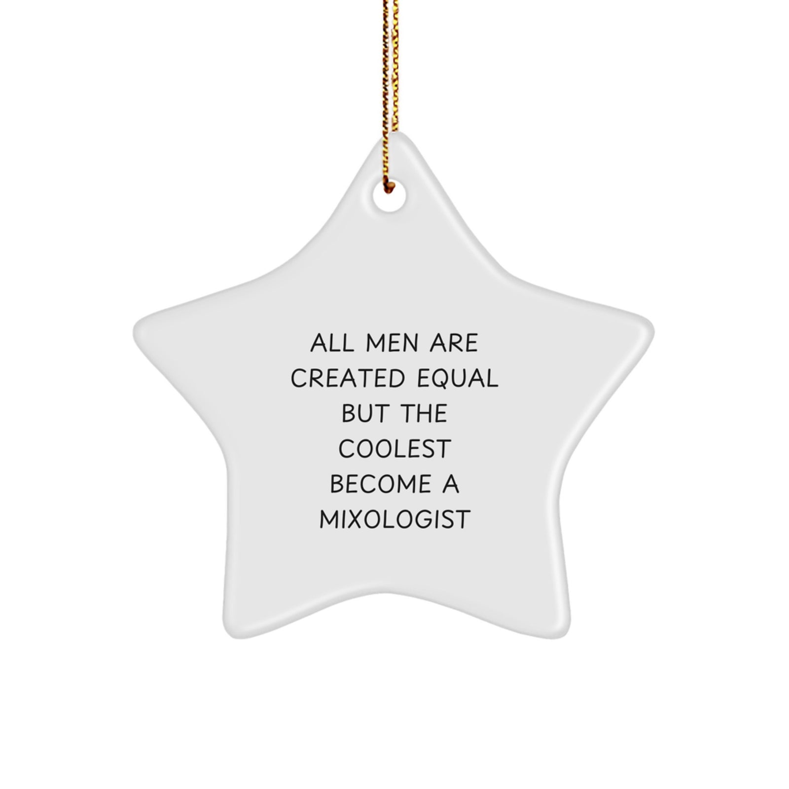 Mixologist Gifts, Funny Quote, Star Ornament, White, 3.25" Tall, 'All Men Are Created Equal But The Coolest Become A Mixologist', Perfect for Christmas - Image 1