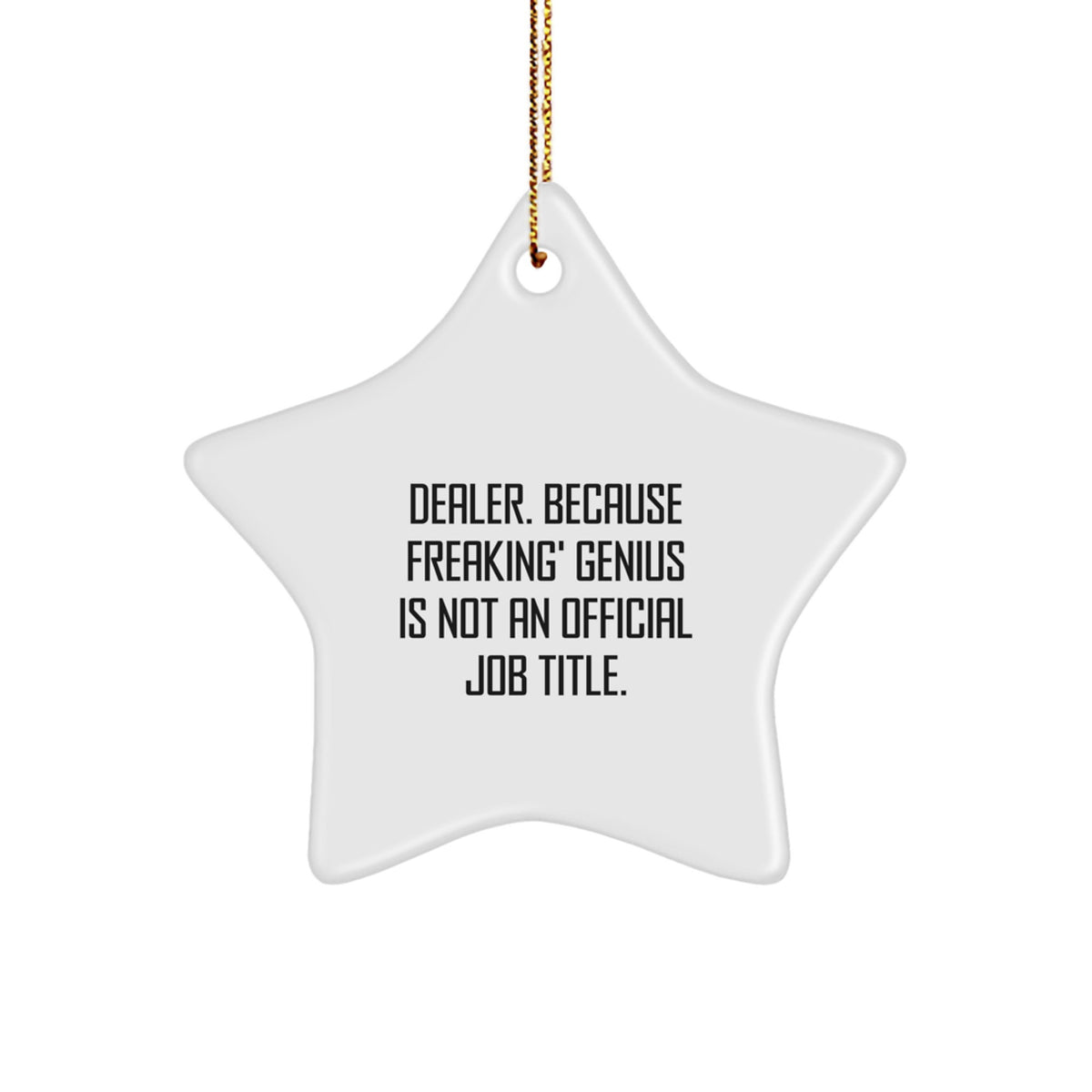 Funny Dealer Gifts Star Ornament, 'Dealer Because Freaking genius Is Not An Official Job Title' Christmas Decoration for Men Women Friends Family - Image 1