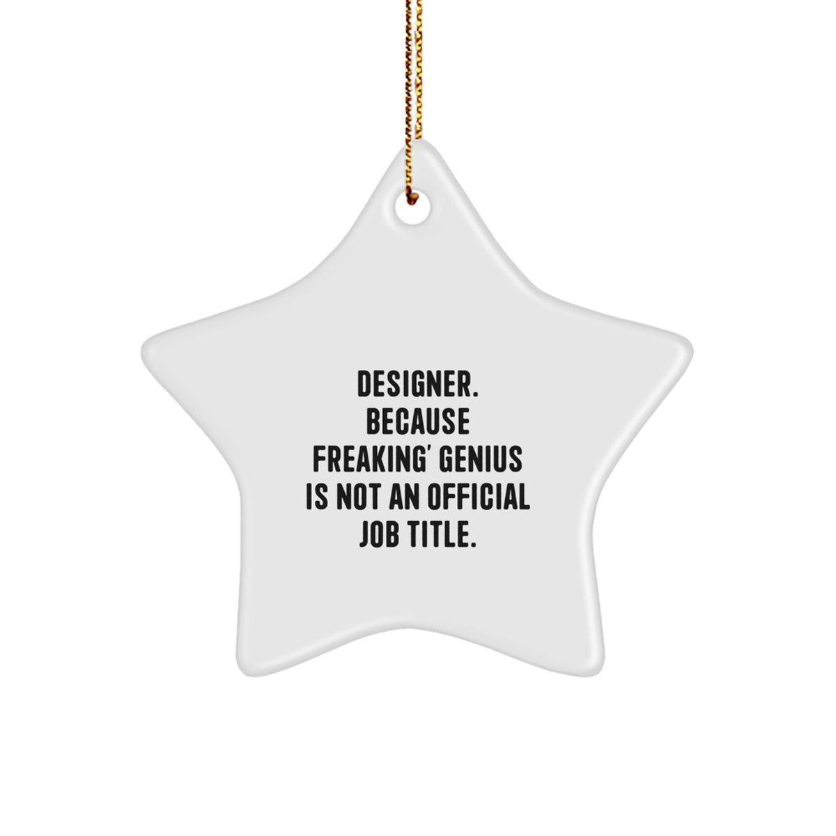 Designer Star Ornament, Funny Quote Gifts from Men to Friends, Unique Christmas Unique Gifts for Designer, 'Designer. Because Freaking' genius Is Not An Official Job Title.' - Image 1