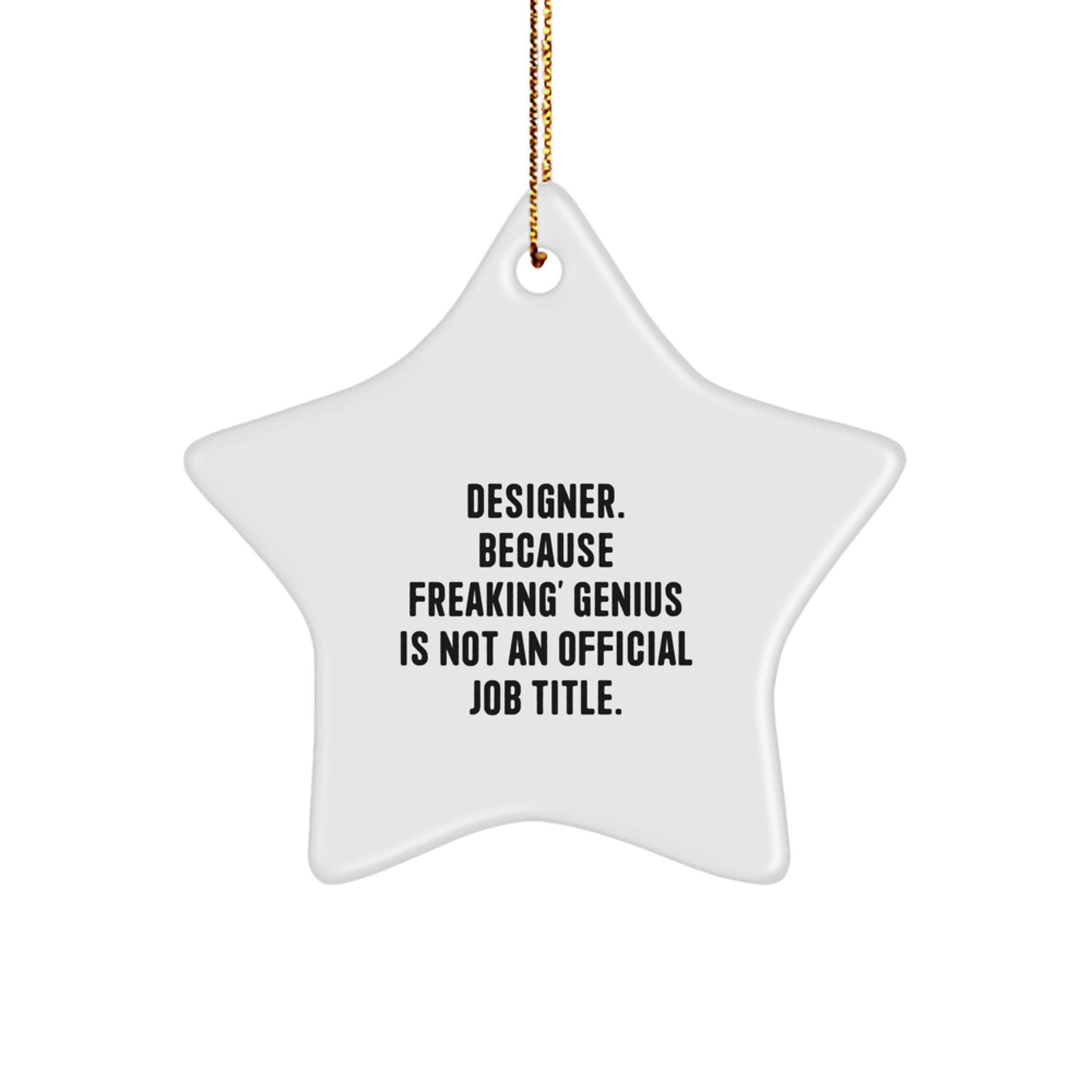 Designer Star Ornament, Funny Quote Gifts from Men to Friends, Unique Christmas Unique Gifts for Designer, 'Designer. Because Freaking' genius Is Not An Official Job Title.' - Image 1