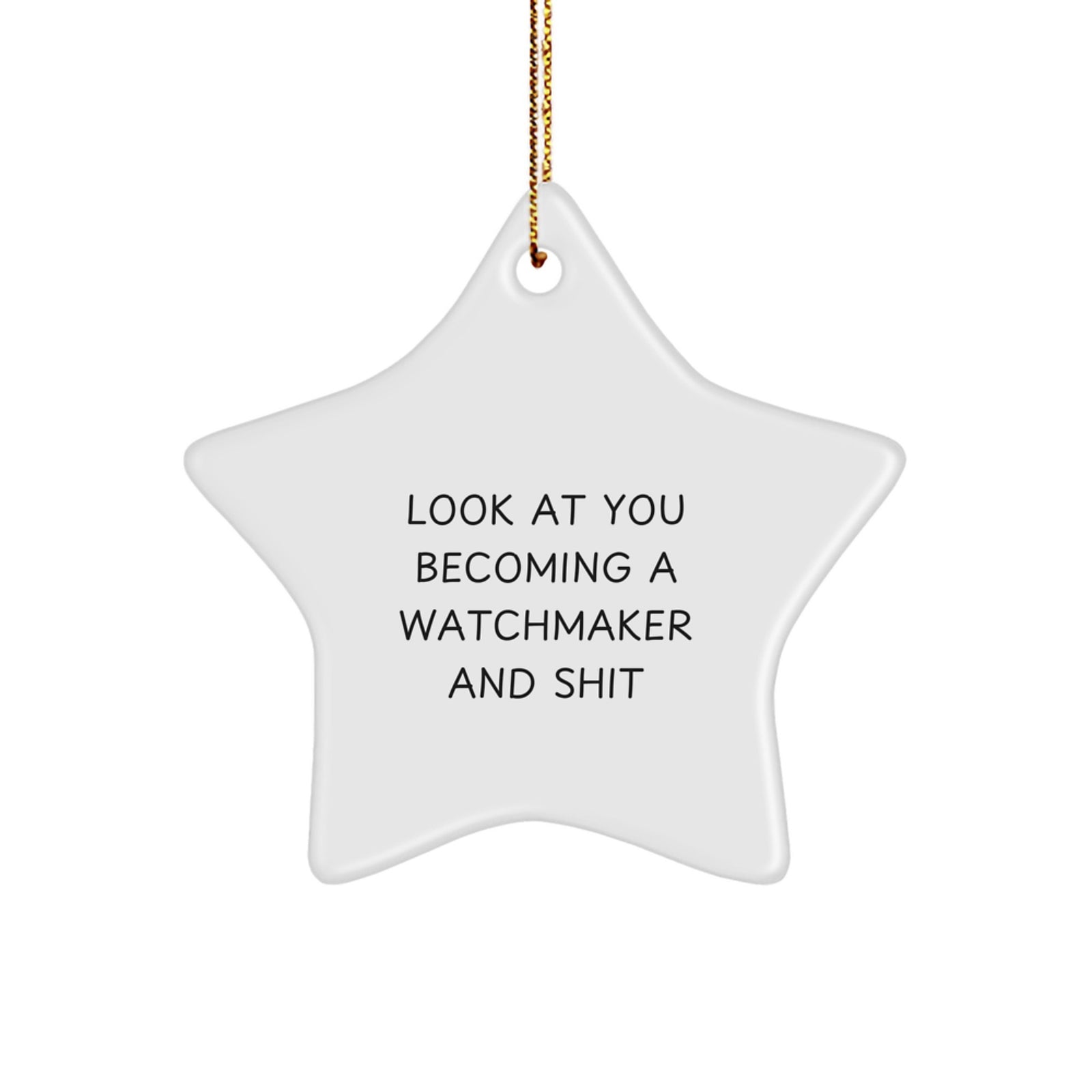 Funny Watchmaker Gifts from Friends for Men, Unique Star Ornament for Christmas Decorations, 'Look At You Becoming A Watchmaker And Shit' Quote - Image 1