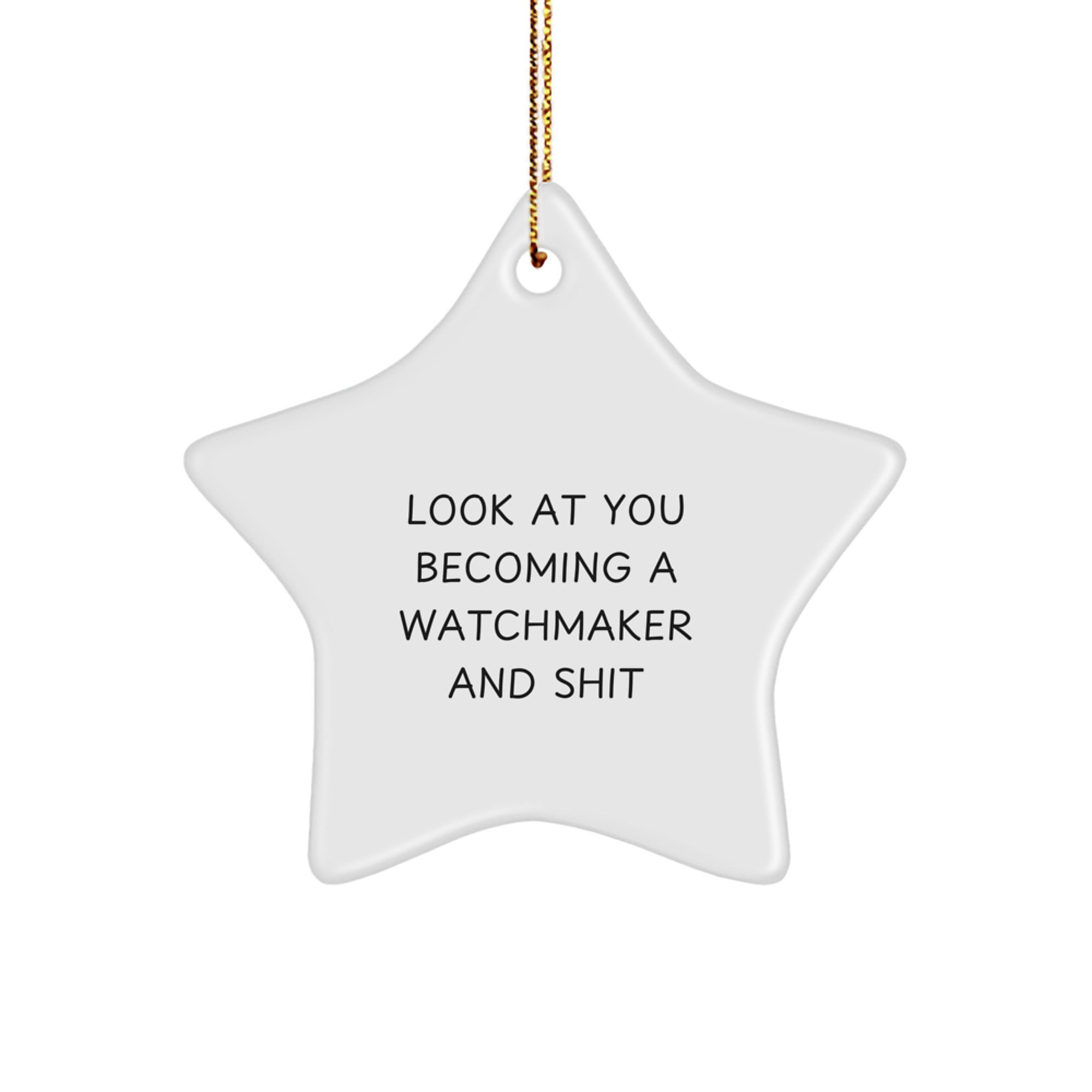 Funny Watchmaker Gifts from Friends for Men, Unique Star Ornament for Christmas Decorations, 'Look At You Becoming A Watchmaker And Shit' Quote - Image 1
