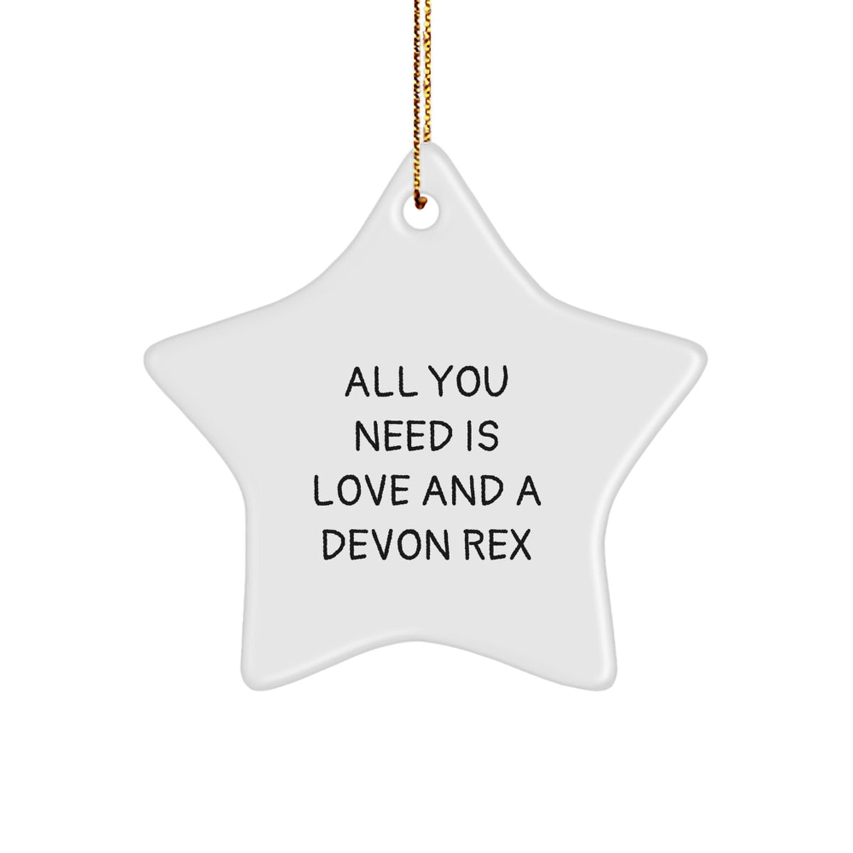 Funny Devon Rex Cat Lover Gifts from Friends and Family Unique Christmas Ornament Star Shaped with All You Need Is Love And A Devon Rex Quote - Image 1