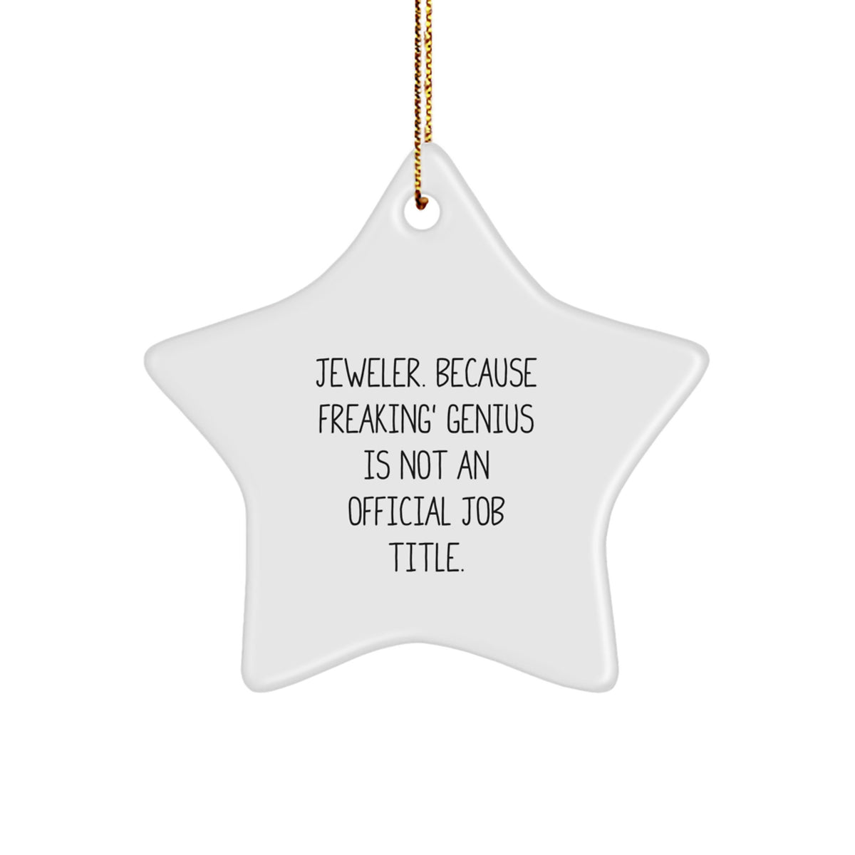 Jeweler Gifts from Friends for Christmas Star Ornament, &#39;Jeweler. Because Freaking&#39; genius Is Not An Official Job Title.,&#39; Funny Quote Star Shaped MDF with Gold Cord - Image 1