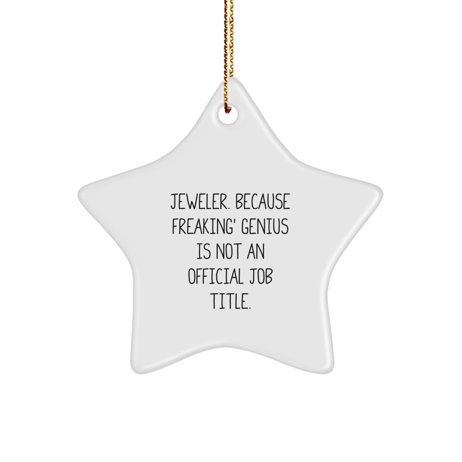 Jeweler Gifts from Friends for Christmas Star Ornament, 'Jeweler. Because Freaking' genius Is Not An Official Job Title.,' Funny Quote Star Shaped MDF with Gold Cord - Image 1