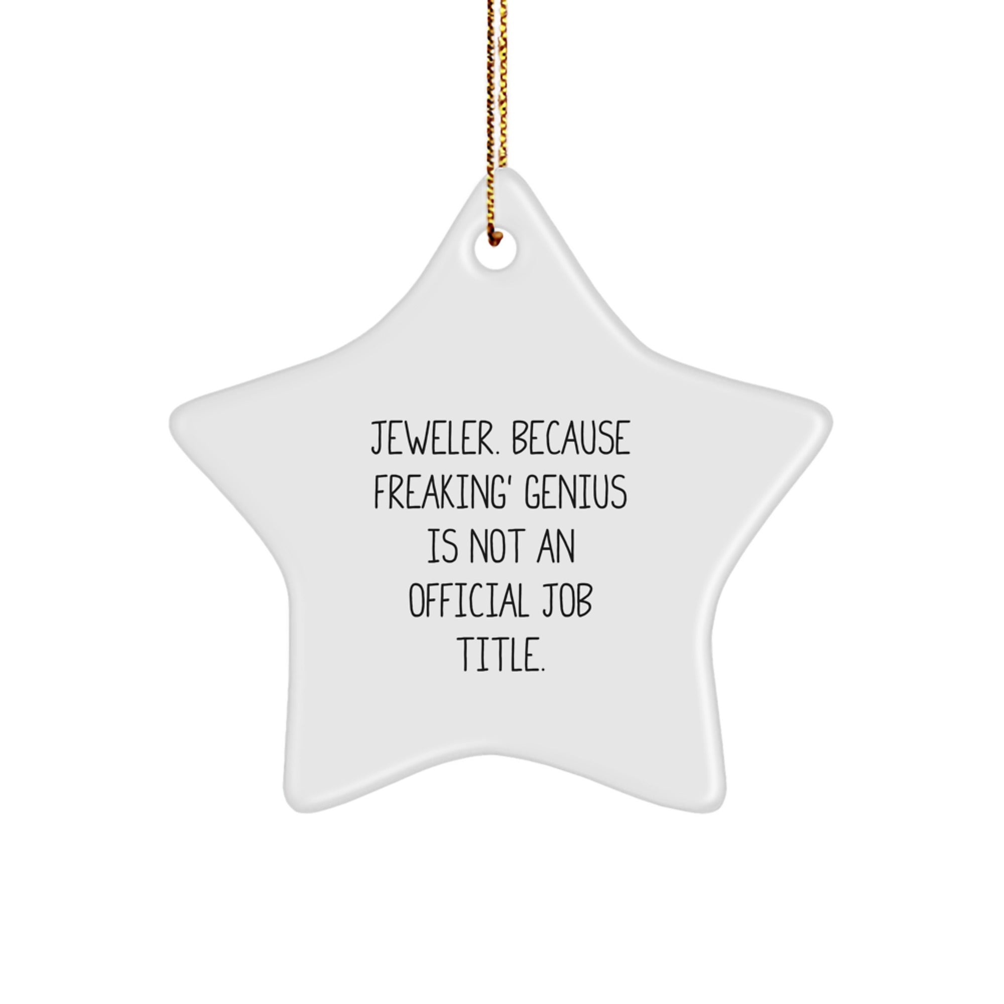 Jeweler Gifts from Friends for Christmas Star Ornament, 'Jeweler. Because Freaking' genius Is Not An Official Job Title.,' Funny Quote Star Shaped MDF with Gold Cord - Image 1