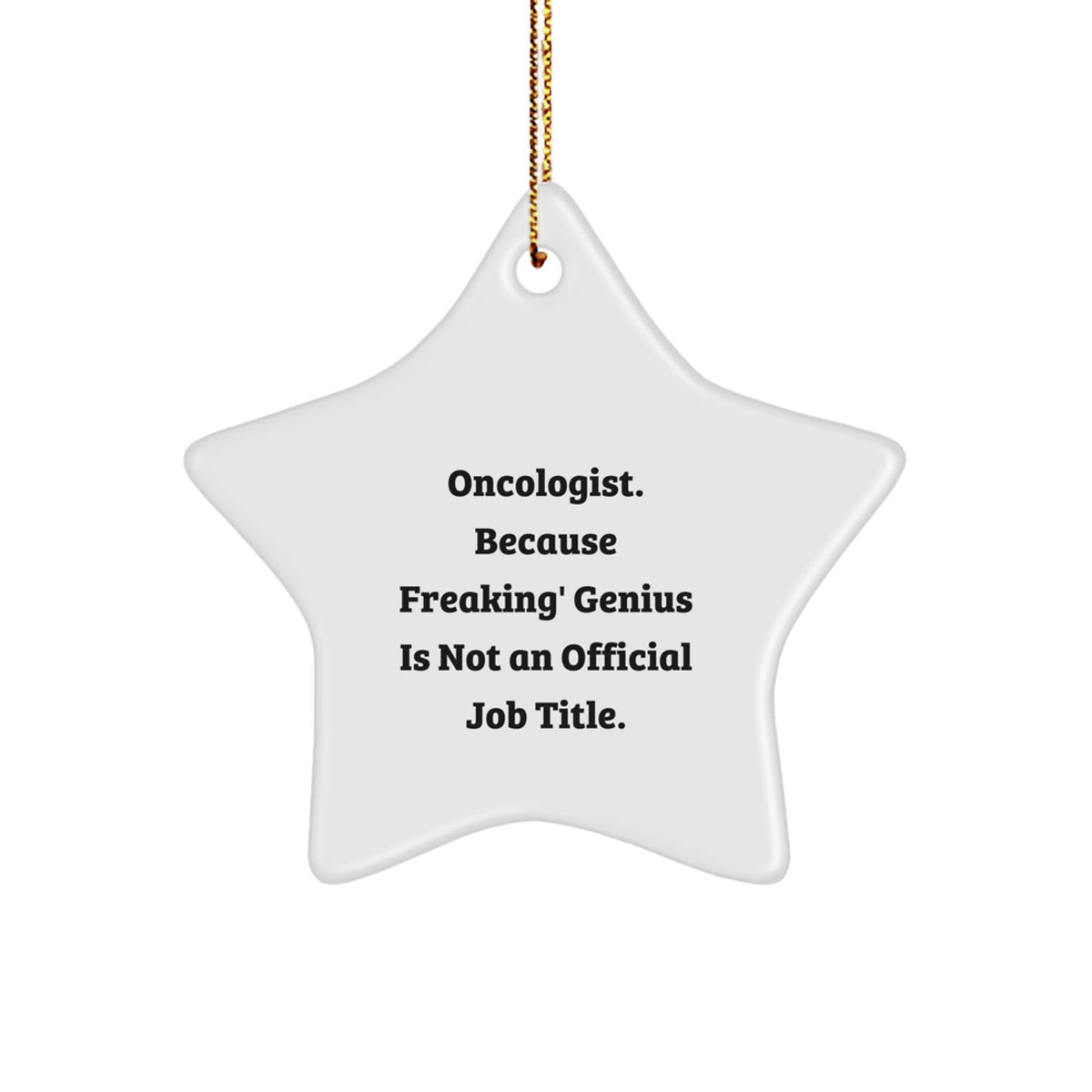 Funny Oncologist Star Ornament Gifts from Friends and Family - Inspirational Quote for Christmas Tree Decorations - Unique Star Shaped MDF with Sublimation Finish - Image 1