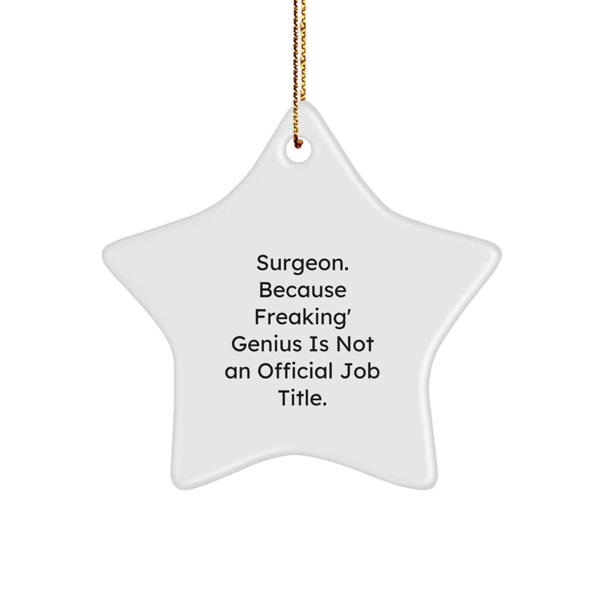 Funny Surgeon Gifts from Friends for Christmas Unique Star Ornament, Because Freaking' genius Is Not An Official Job Title. Star Shaped Decorations for Men Women Coworkers Family - Image 1