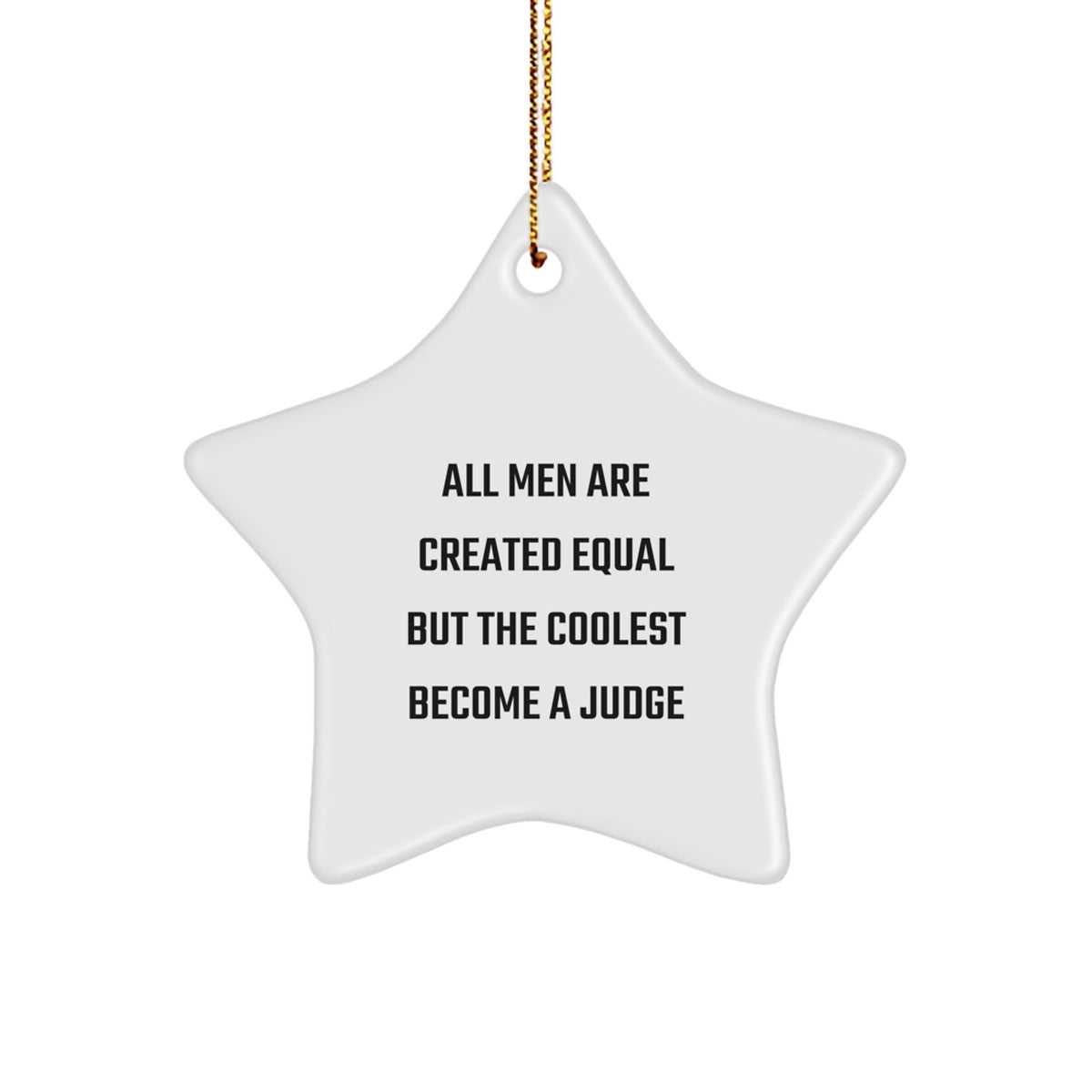 Funny Judge Gifts for Men - &#39;All Men Are Created Equal But The Coolest Become A Judge&#39; Star Ornament, Gifts from Men to Judge, Judge Christmas Decorations - Image 1