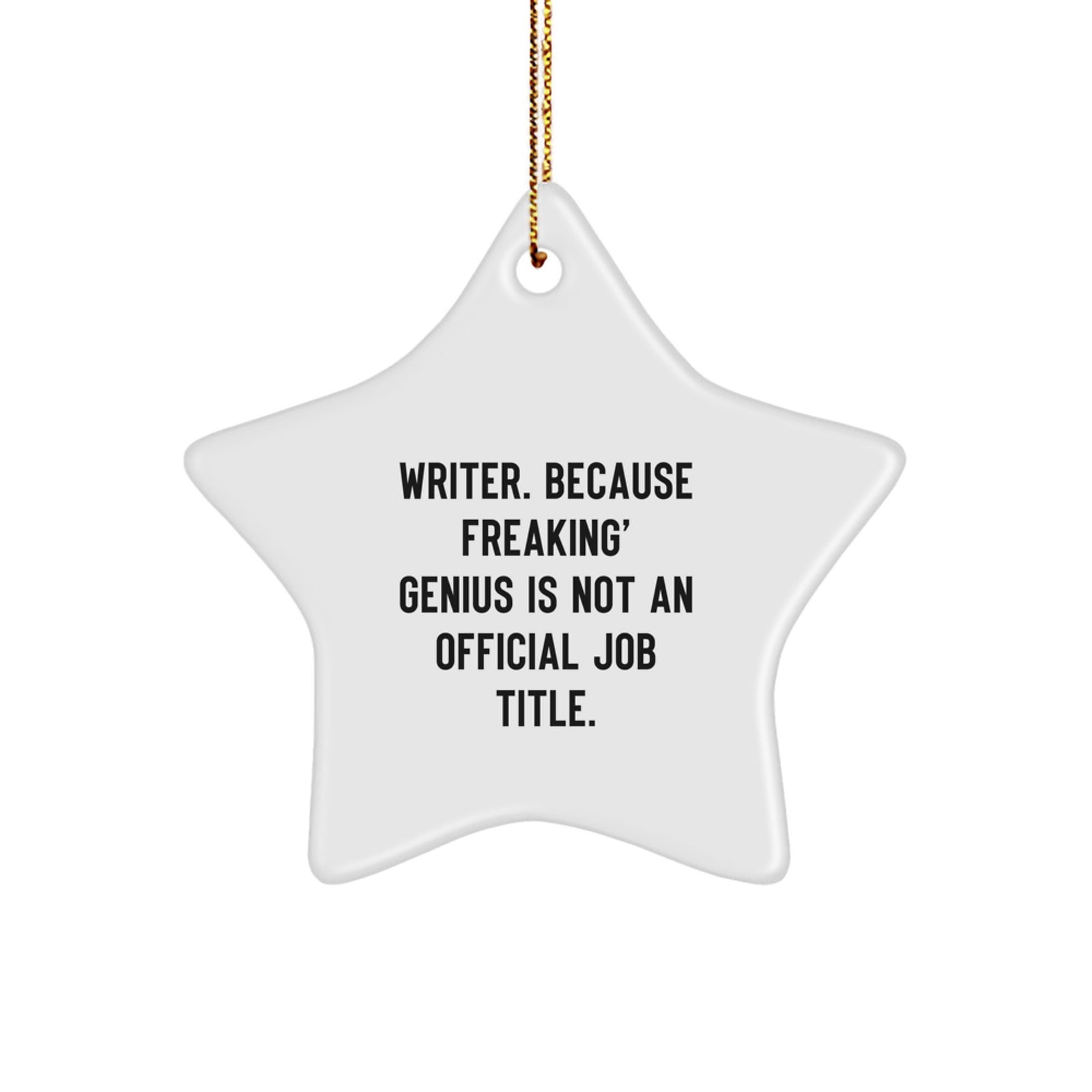 Funny Writer Star Ornament, Gifts from Friends to Writer, Writer Unique Gifts for Christmas, 'Writer. Because Freaking' genius Is Not An Official Job Title.' Star Decoration - Image 1