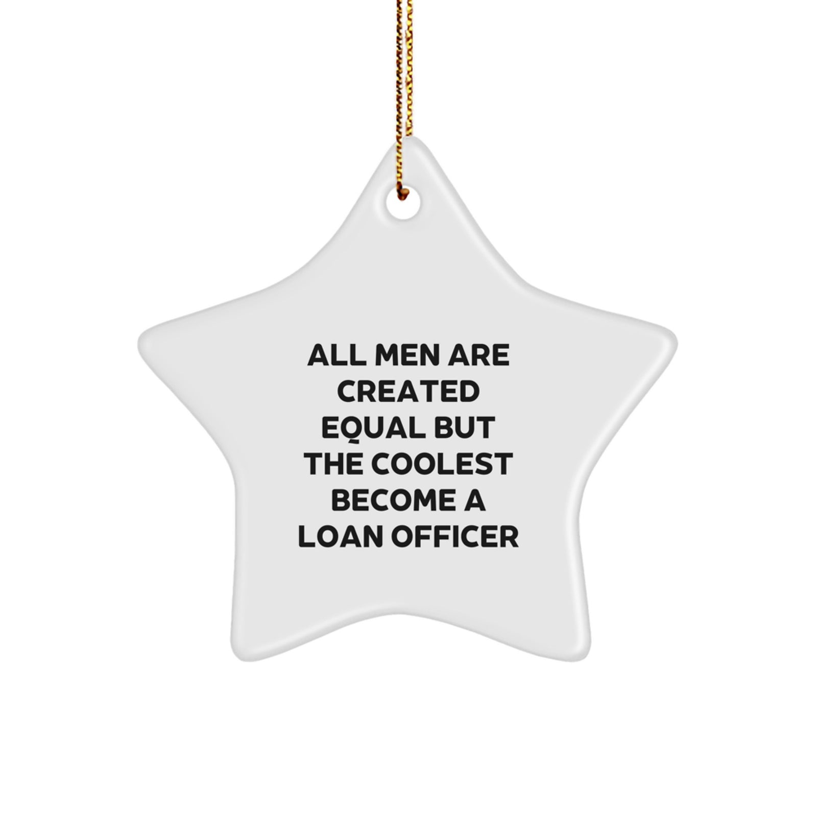Funny Loan Officer Gifts - 'All Men Are Created Equal But The Coolest Become A Loan Officer' Star Ornament, Christmas Unique Gifts from Friends to Loan Officers - Image 1