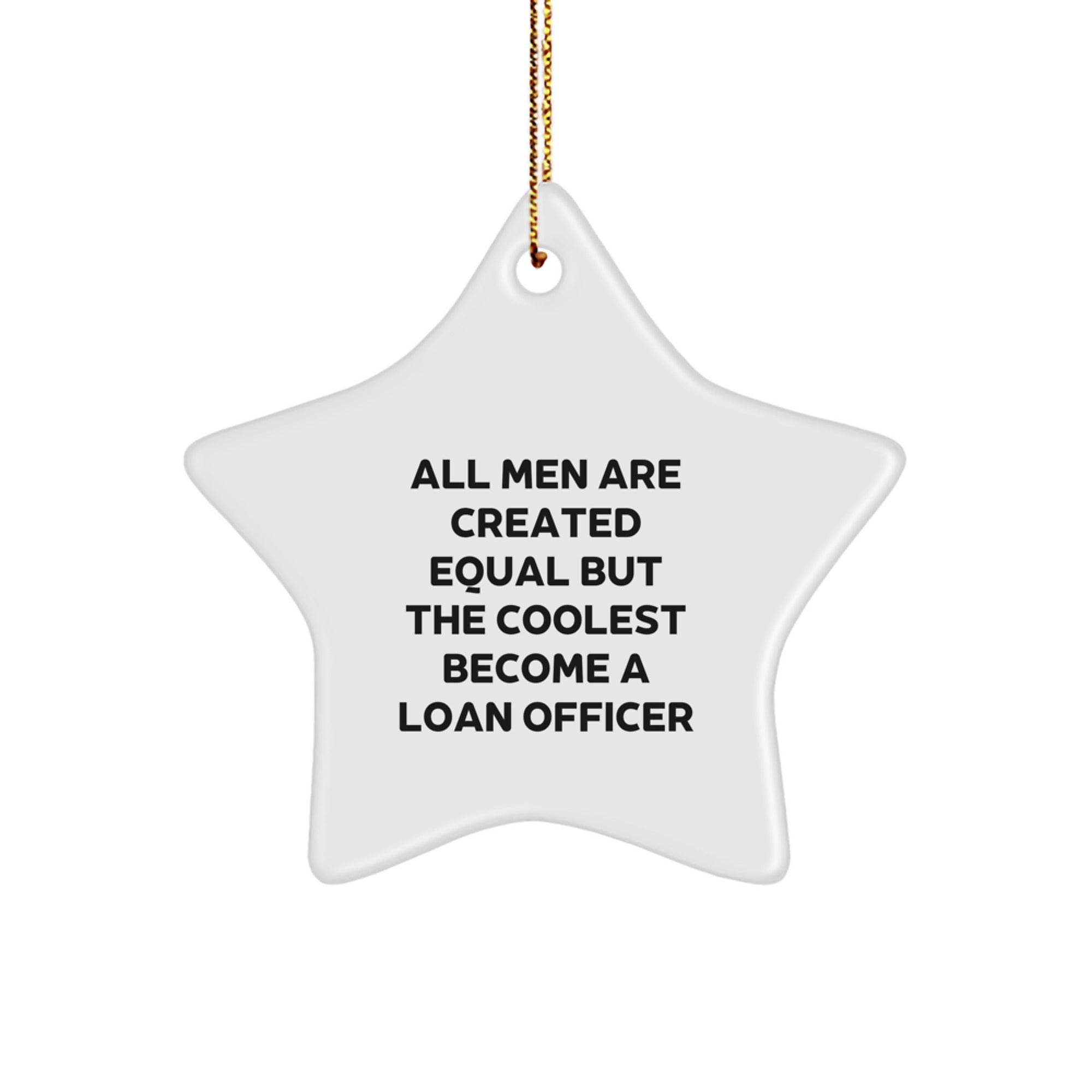 Funny Loan Officer Gifts - 'All Men Are Created Equal But The Coolest Become A Loan Officer' Star Ornament, Christmas Unique Gifts from Friends to Loan Officers - Image 1