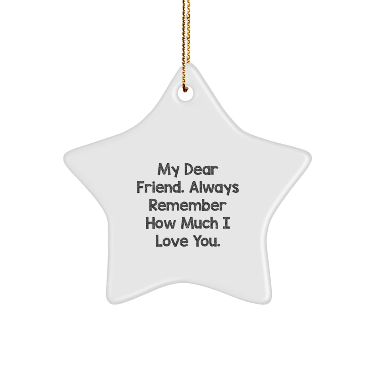 Funny Friend Gifts from Men, White Star Ornament, 'My Dear Friend. Always Remember How Much I Love You.' - Christmas Unique Gifts for Friends - Image 1