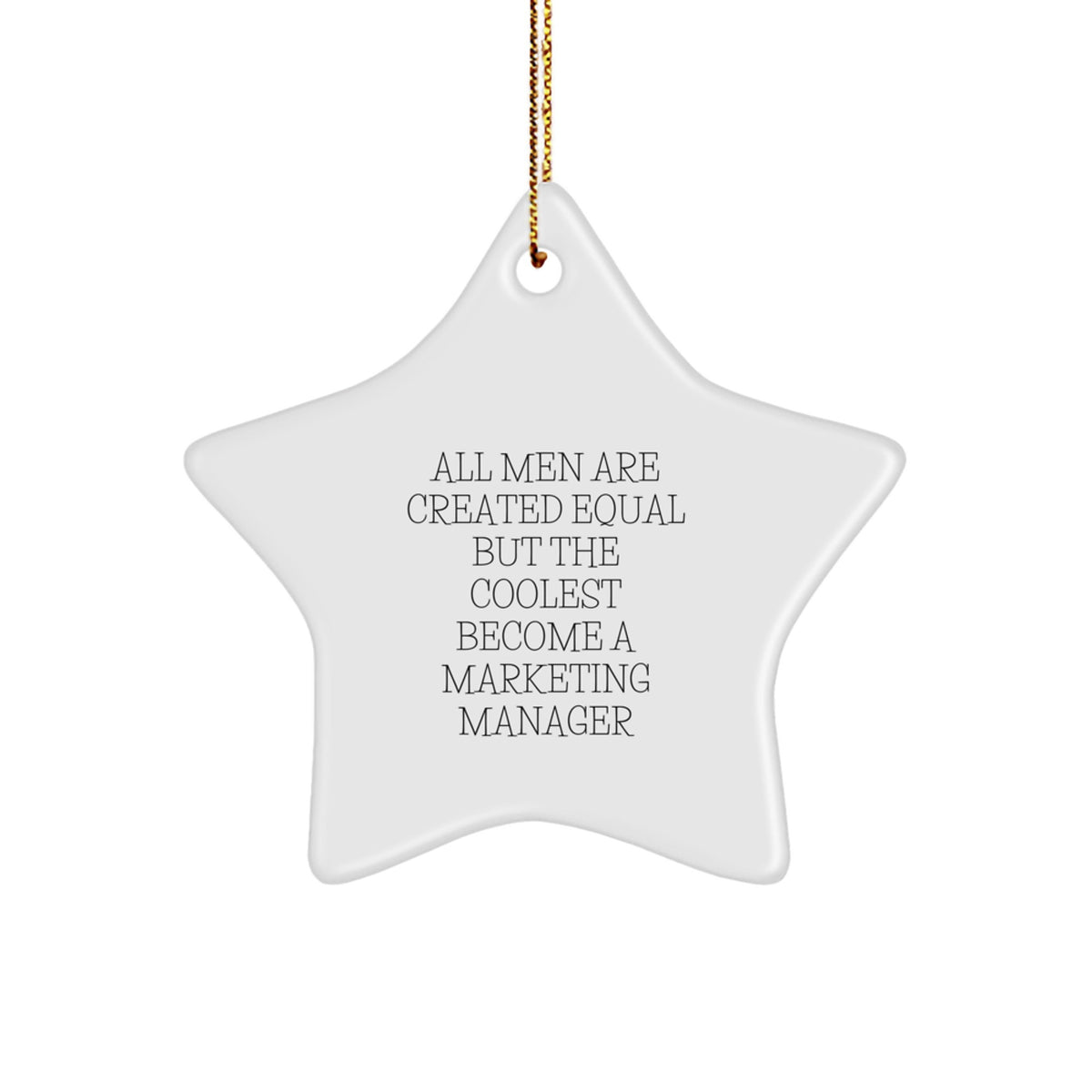 Marketing Manager Gifts from Friends - Star Ornament for Christmas - &#39;All Men Are Created Equal But The Coolest Become A Marketing Manager&#39; Funny Quote - Image 1