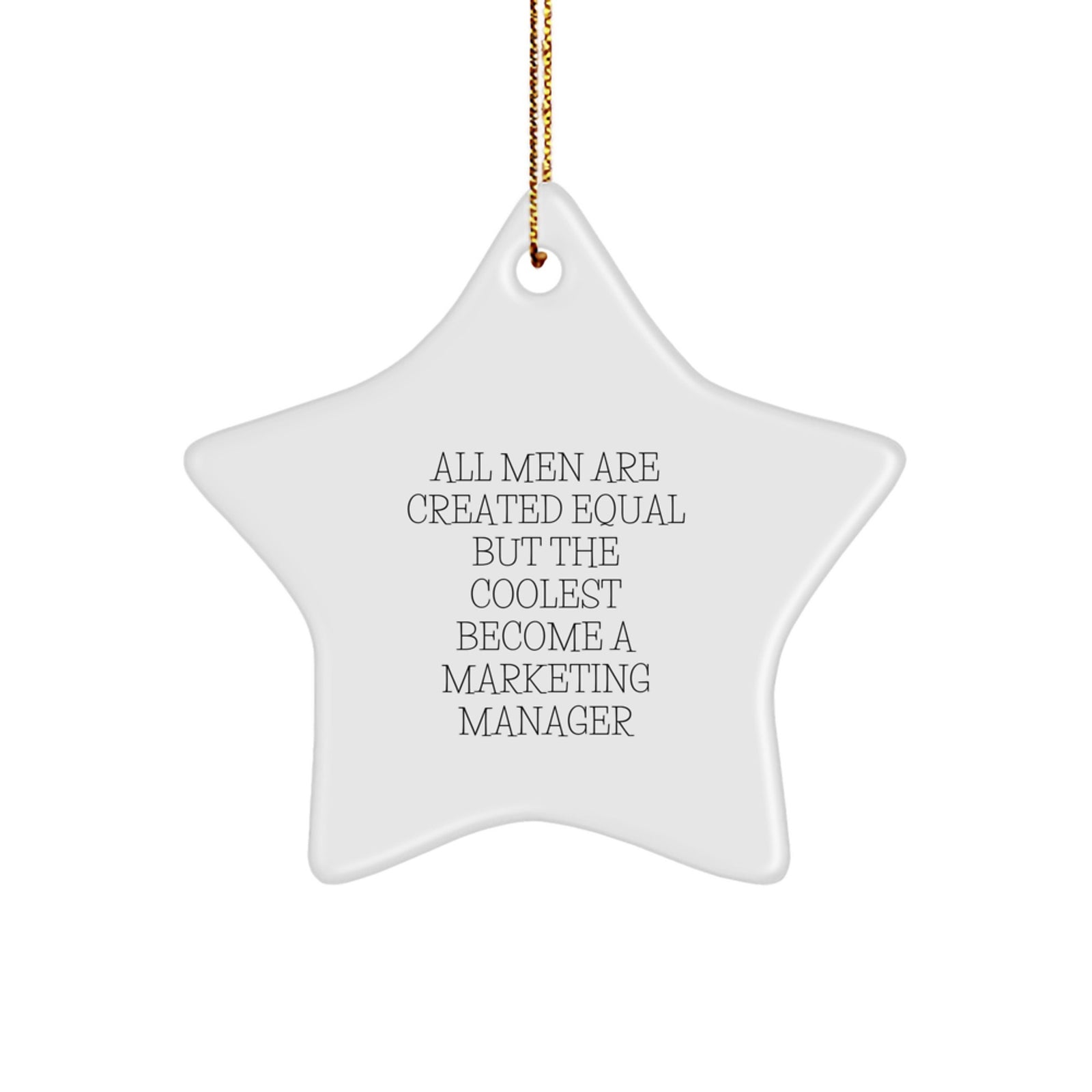 Marketing Manager Gifts from Friends - Star Ornament for Christmas - 'All Men Are Created Equal But The Coolest Become A Marketing Manager' Funny Quote - Image 1