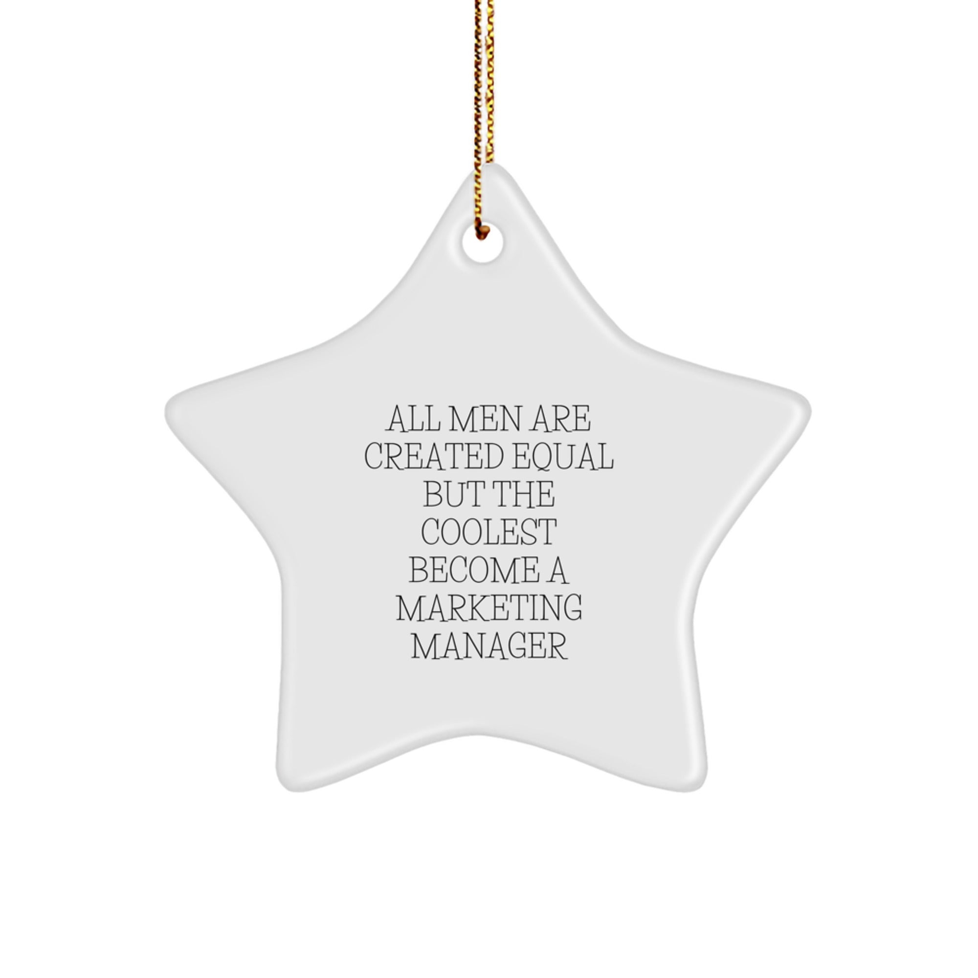 Marketing Manager Gifts from Friends - Star Ornament for Christmas - 'All Men Are Created Equal But The Coolest Become A Marketing Manager' Funny Quote - Image 1