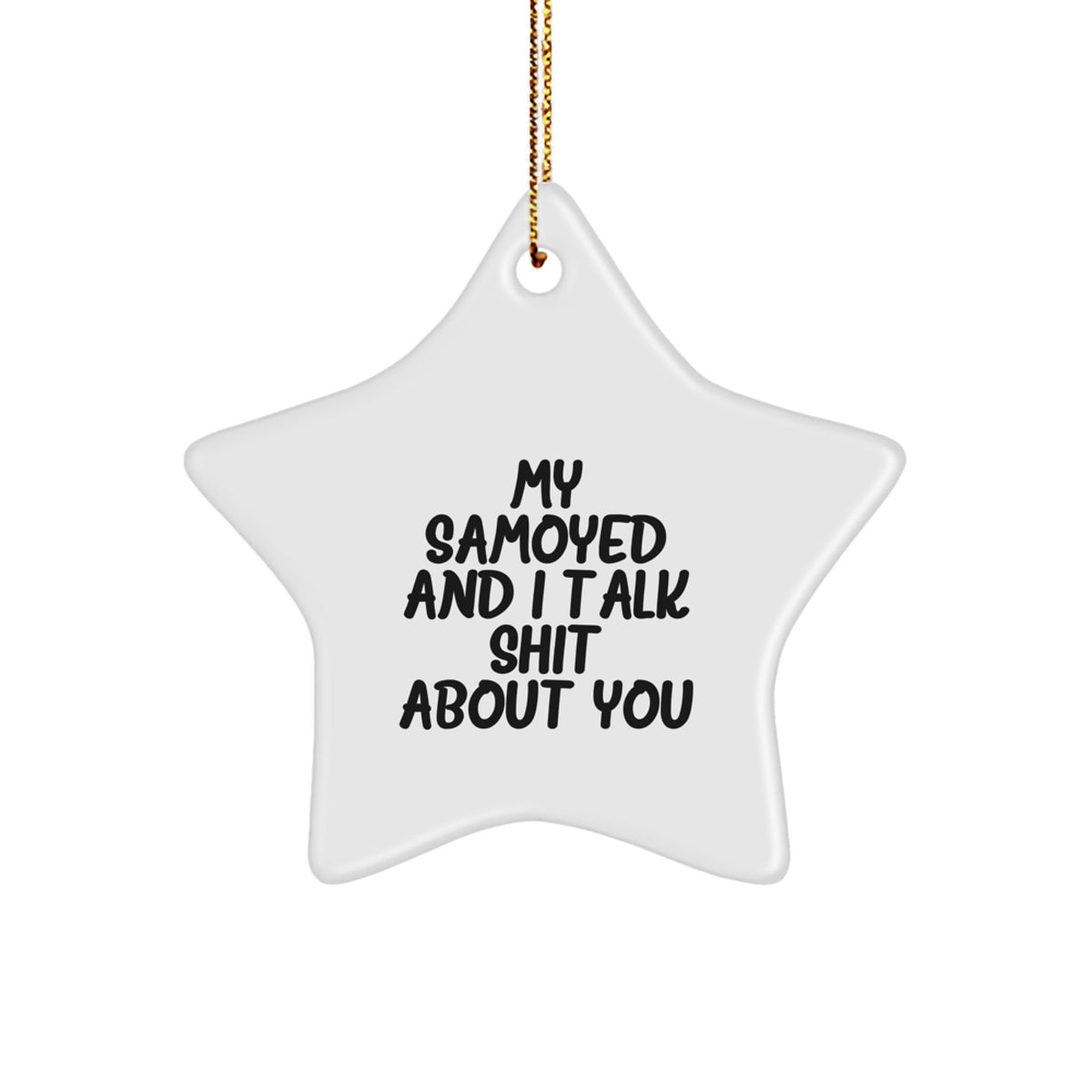 Funny Samoyed Dog Gifts for Christmas - My Samoyed And I Talk Shit About You Star Ornament - Image 1