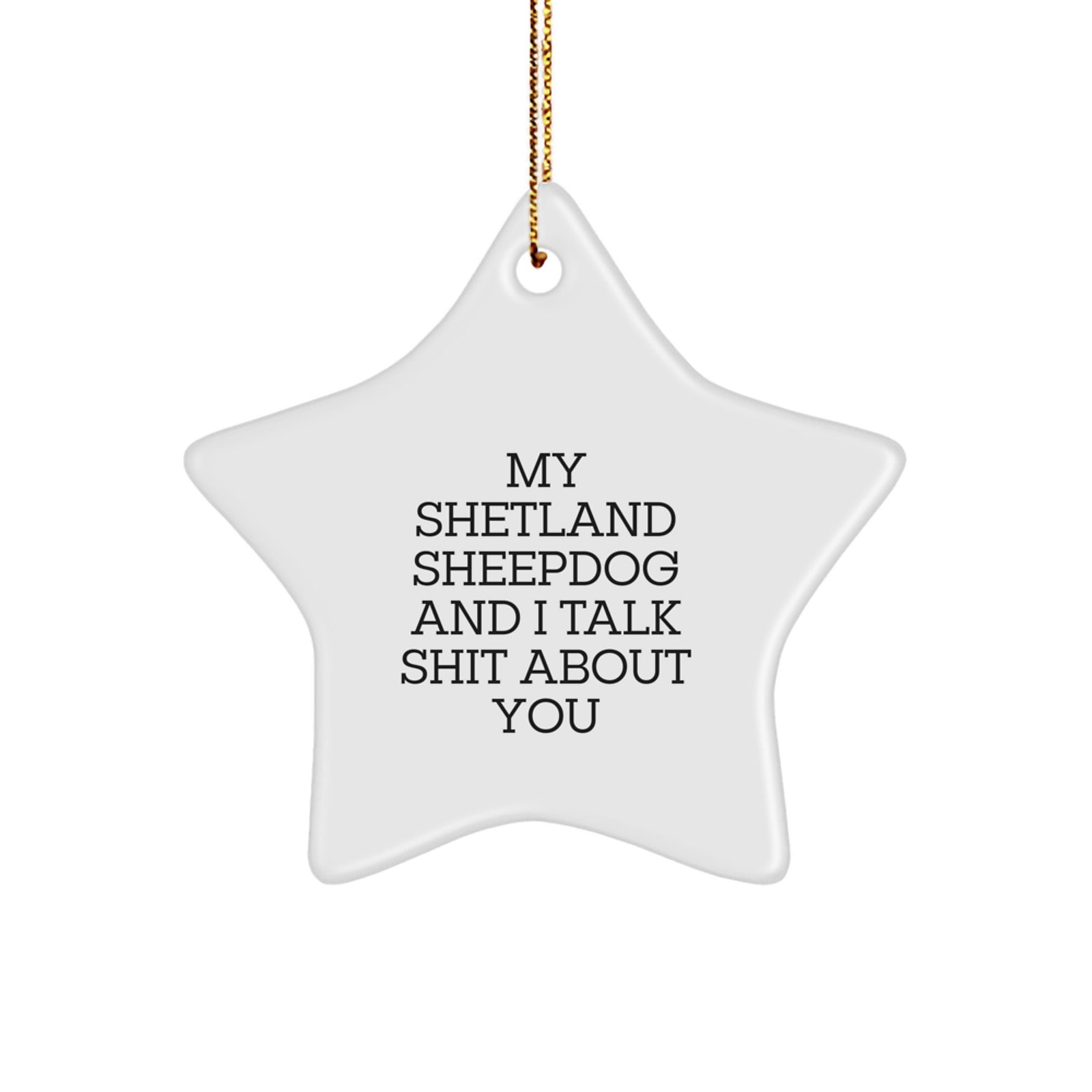 Funny Shetland Sheepdog Gifts for Friends, Star Ornament with Quirky Quote, Gifts from Family for Humorous Christmas Decor - Image 1