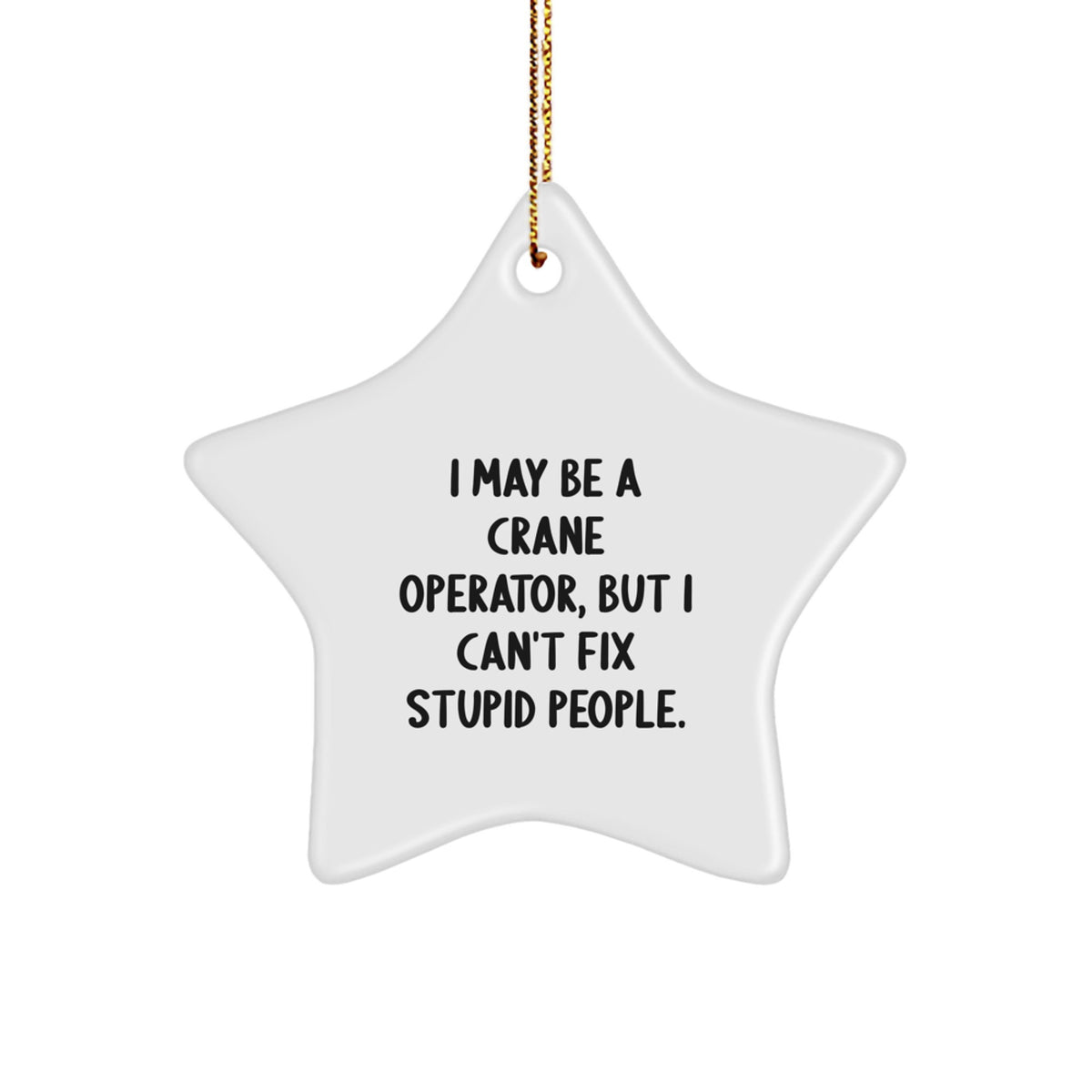 Crane Operator Christmas Ornament Gift - I May Be A Crane Operator, But - Image 1
