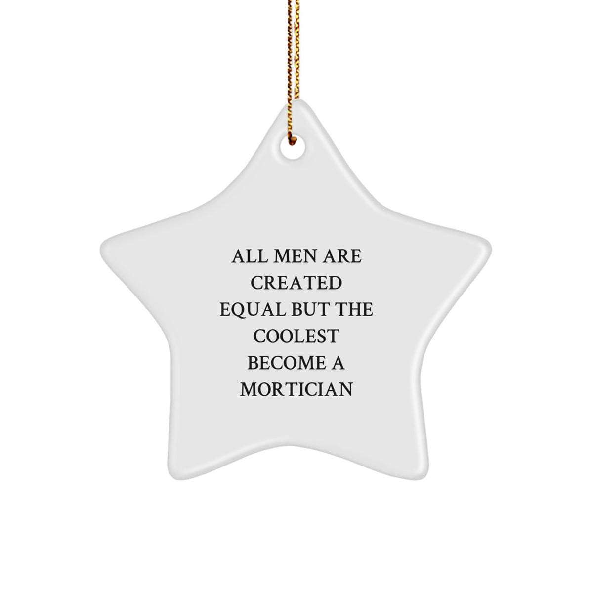 Funny Mortician Gifts for Men, All Men Are Created Equal But The Coolest Become A Mortician, Christmas Unique Star Ornament, Gifts from Friends, Family, Coworkers - Image 1
