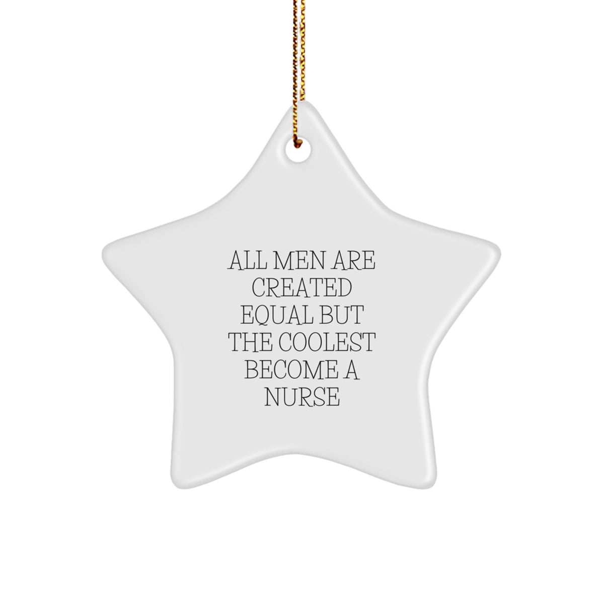 Funny Nurse Gifts for Christmas - Star Ornament Quote &#39;All Men Are Created Equal But The Coolest Become A Nurse&#39; Gifts from Friends and Family - Image 1