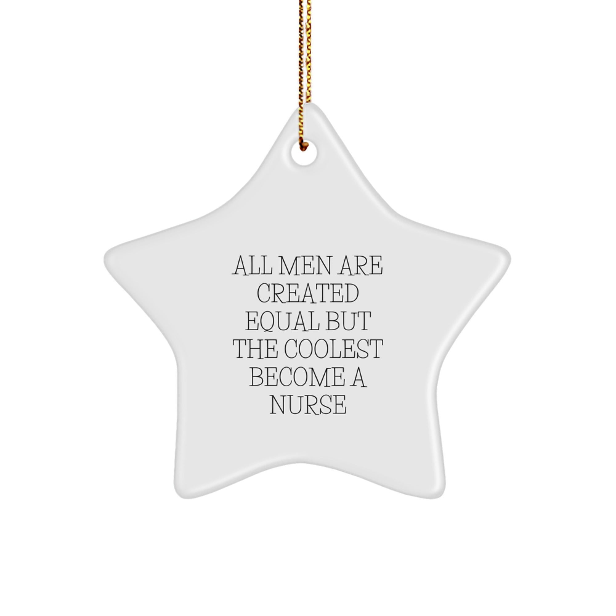Funny Nurse Gifts for Christmas - Star Ornament Quote 'All Men Are Created Equal But The Coolest Become A Nurse' Gifts from Friends and Family - Image 1
