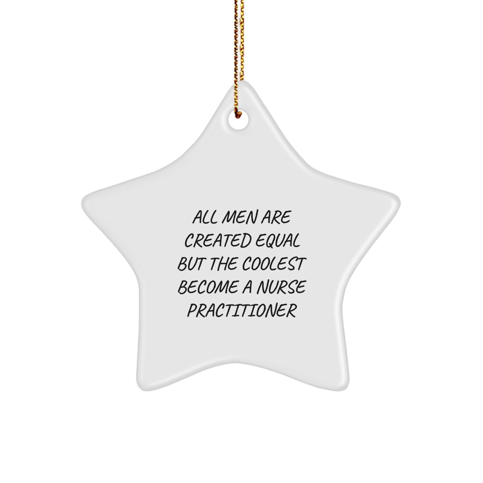 Funny Nurse Practitioner Gifts - Star Ornament, 'All Men Are Created Equal But The Coolest Become A Nurse Practitioner', Christmas Unique Gifts from Men to Friends - Image 1