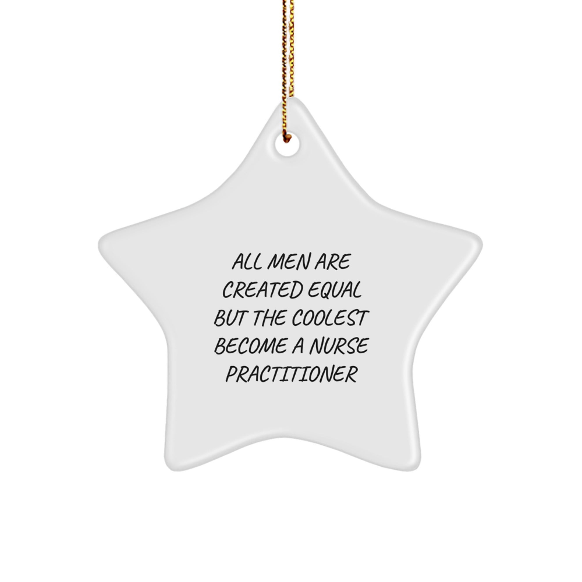 Funny Nurse Practitioner Gifts - Star Ornament, 'All Men Are Created Equal But The Coolest Become A Nurse Practitioner', Christmas Unique Gifts from Men to Friends - Image 1