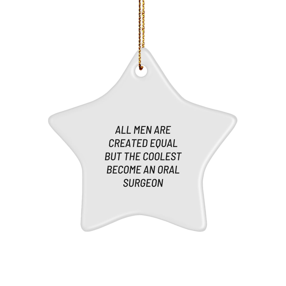 Oral Surgeon Star Ornament Gifts from Men - All Men Are Created Equal But The Coolest Become An Oral Surgeon, Funny Quote, Christmas Unique Gifts for Oral Surgeon - Image 1