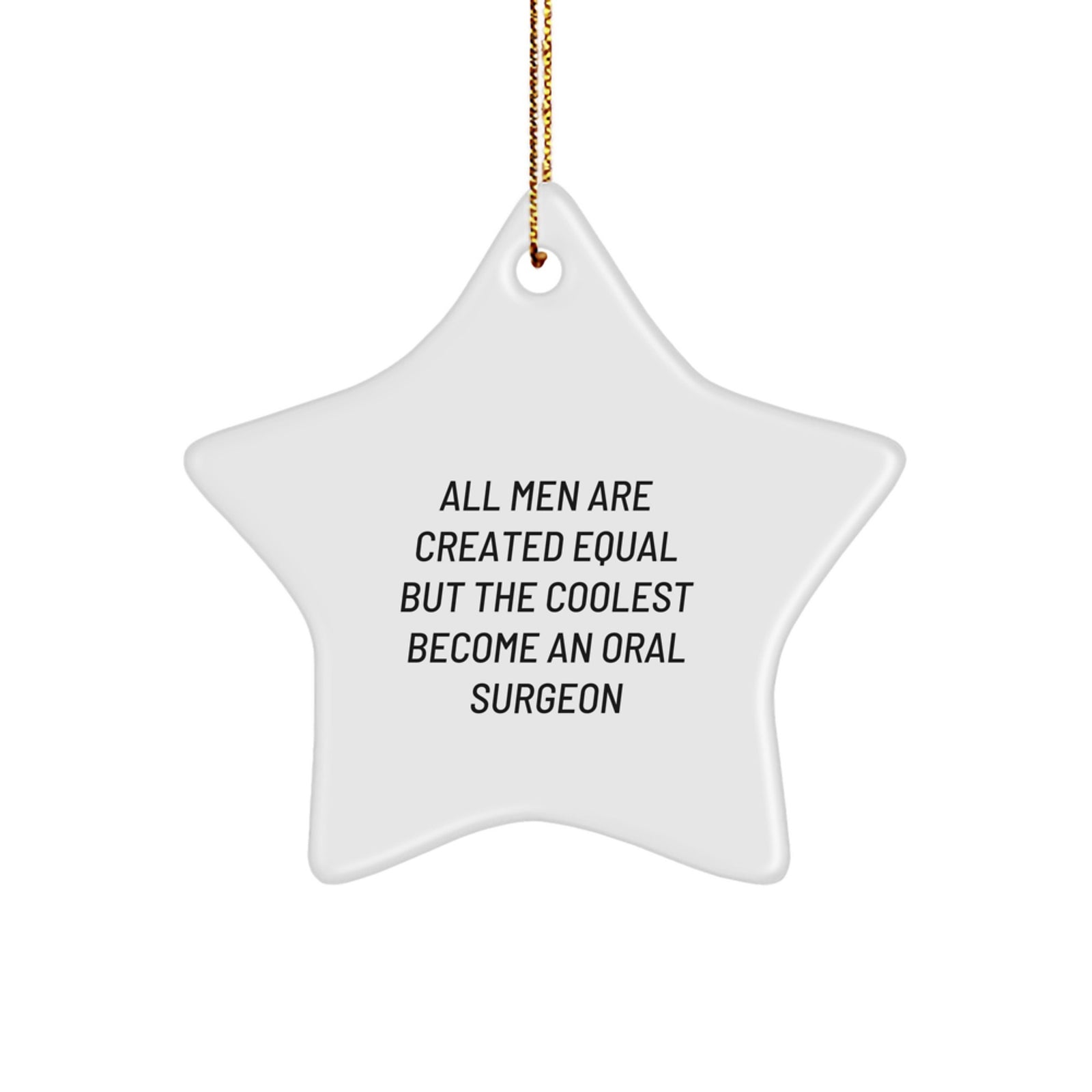 Oral Surgeon Star Ornament Gifts from Men - All Men Are Created Equal But The Coolest Become An Oral Surgeon, Funny Quote, Christmas Unique Gifts for Oral Surgeon - Image 1