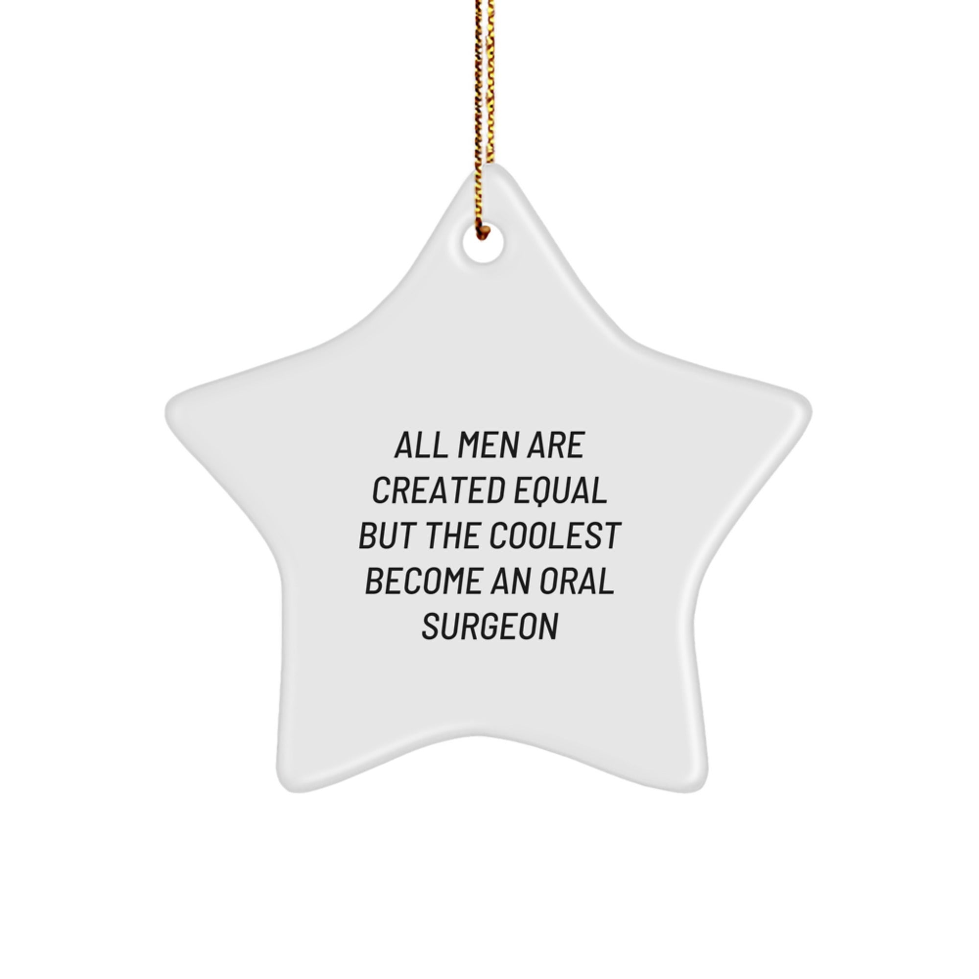 Oral Surgeon Star Ornament Gifts from Men - All Men Are Created Equal But The Coolest Become An Oral Surgeon, Funny Quote, Christmas Unique Gifts for Oral Surgeon - Image 1