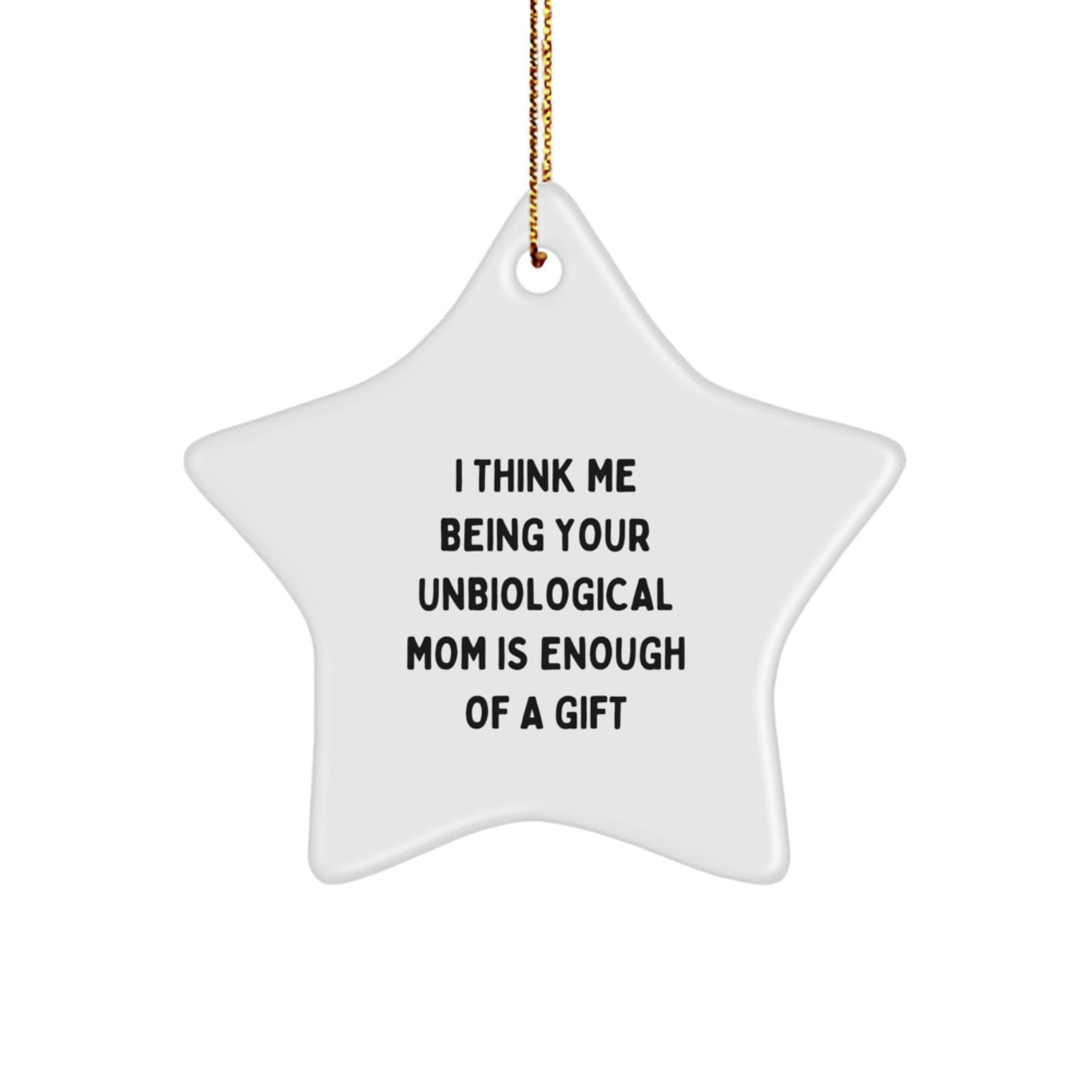 Unbiological Mom Gifts, Funny Quote Star Ornament, Gifts from Men to Unbiological Mom for Christmas, Unique Star Shaped Decoration with High-Gloss Finish - Image 1