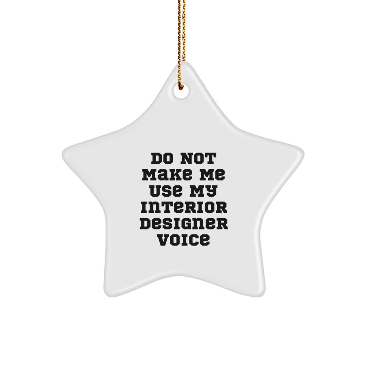 Christmas Gift Do Not Make Me Use My Interior Designer Voice Star - Image 1