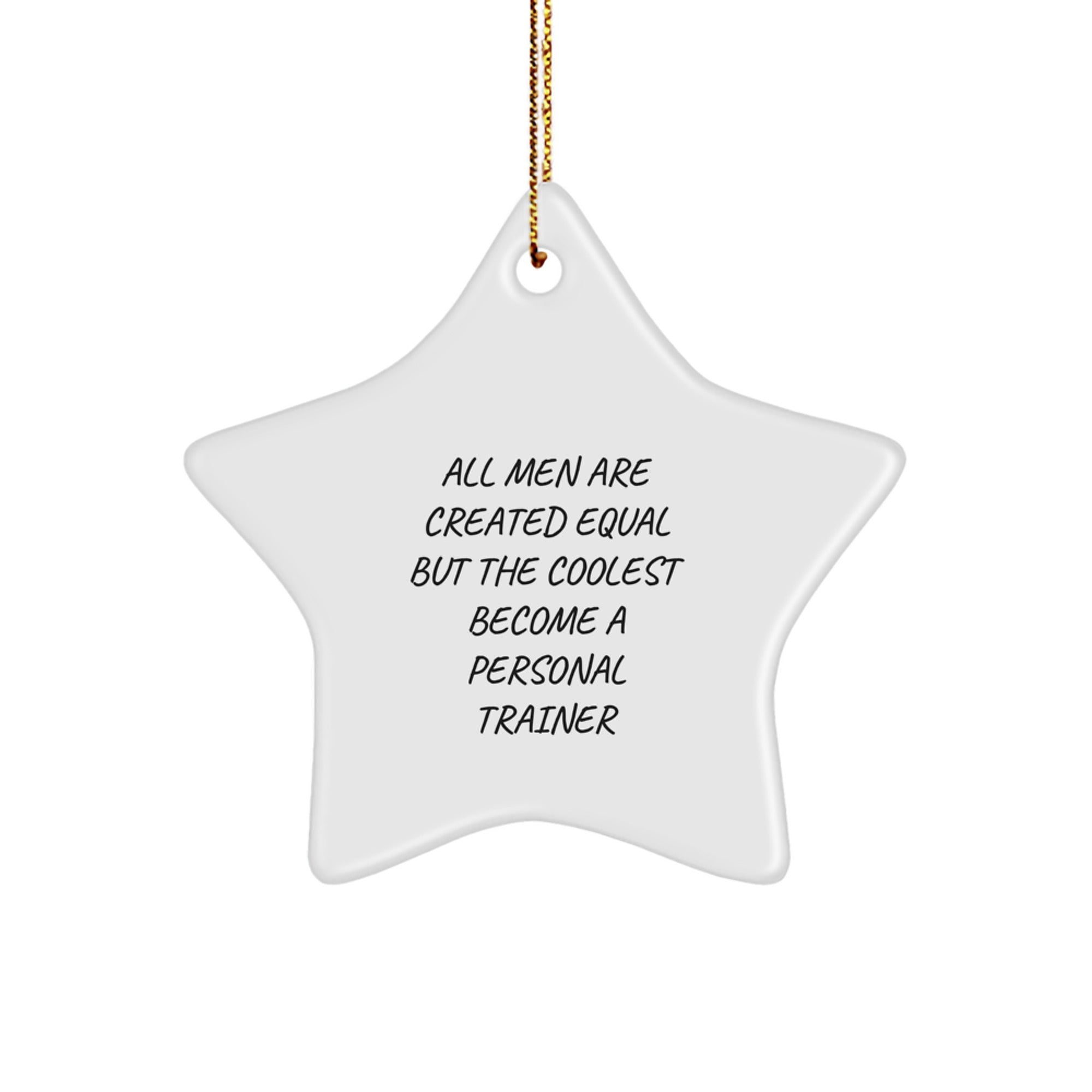 Funny Personal Trainer Gifts for Men - Star Ornament Quote 'All Men Are Created Equal But The Coolest Become A Personal Trainer' - Unique Christmas Decorations - Image 1