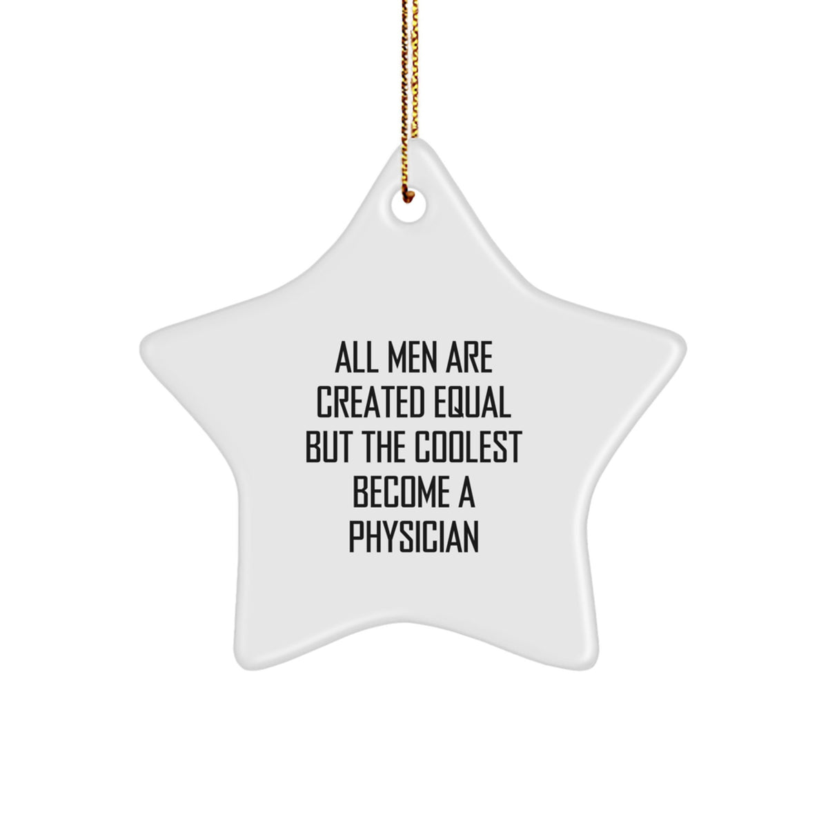 Funny Physician Gifts for Men - All Men Are Created Equal But The Coolest Become A Physician Star Ornament, Christmas Unique Gifts from Friends and Family - Image 1