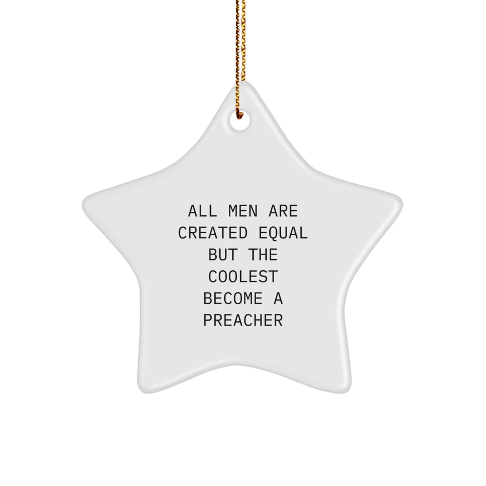 Funny Preacher Gifts from Friends for Christmas - Star Ornament with Quote 'All Men Are Created Equal But The Coolest Become A Preacher' - Unique Present for Preacher Men - Image 1