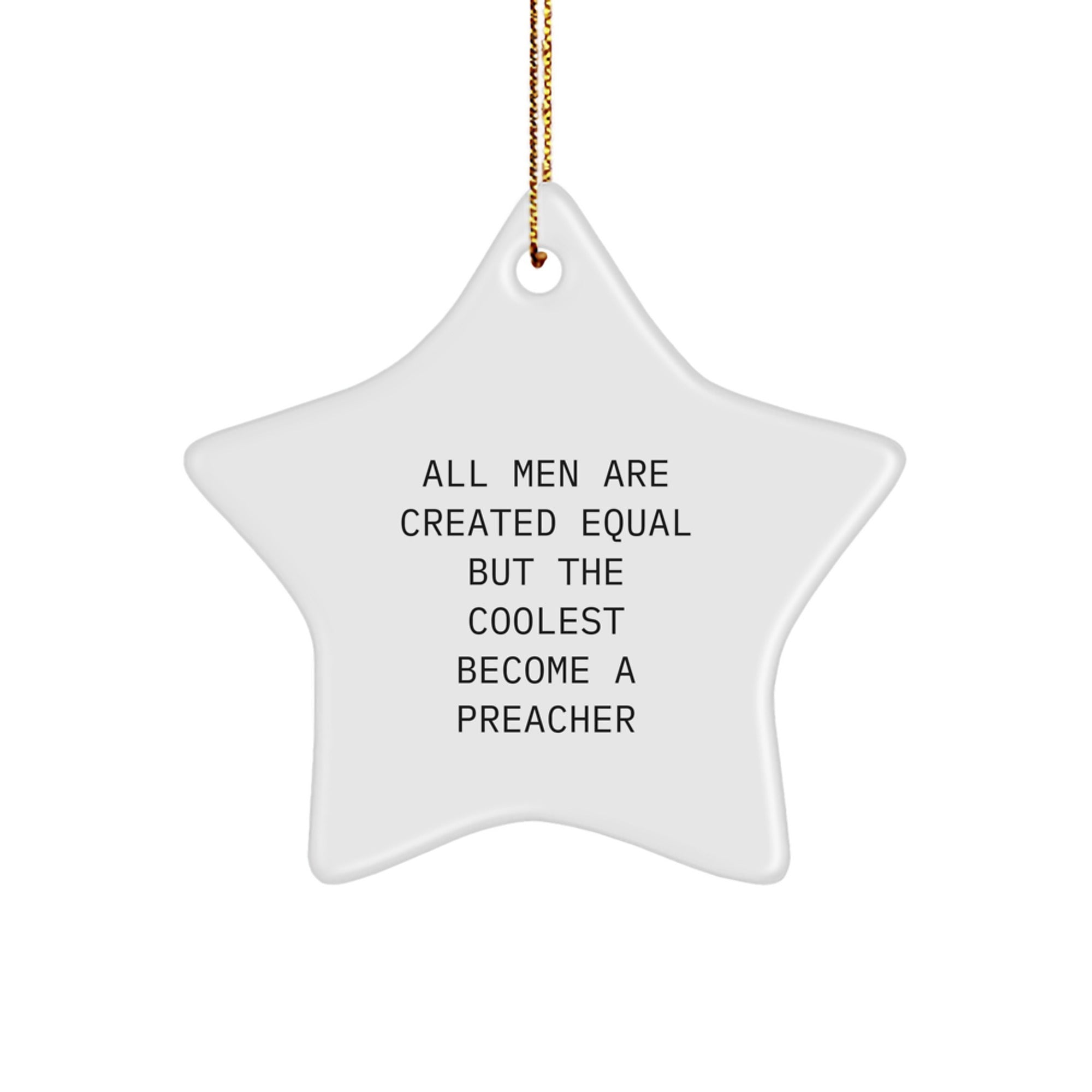Funny Preacher Gifts from Friends for Christmas - Star Ornament with Quote 'All Men Are Created Equal But The Coolest Become A Preacher' - Unique Present for Preacher Men - Image 1