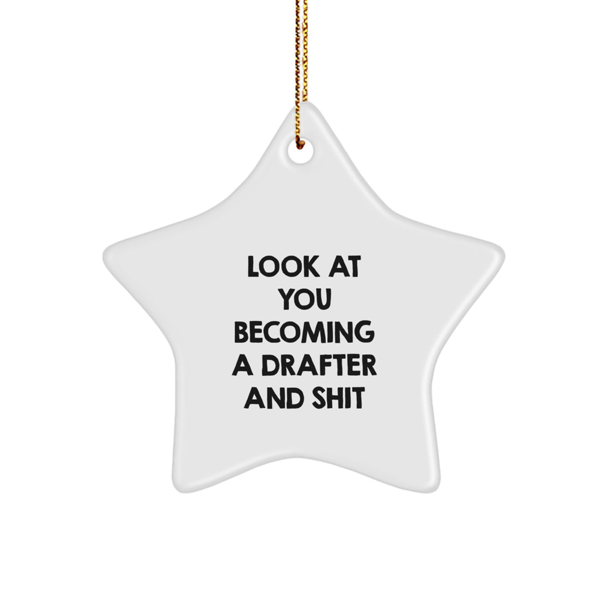 Funny Drafter Gifts from Friends for Christmas Star Ornament - 'Look At You Becoming A Drafter And Shit' - White Star Shaped MDF Decor - Image 1