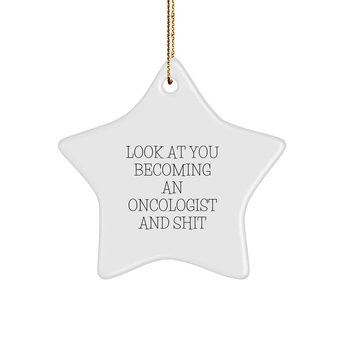 Funny Oncologist Gifts - Look At You Becoming An Oncologist And Shit - Star Ornament Gifts from Family to Oncologist for Christmas - Image 1