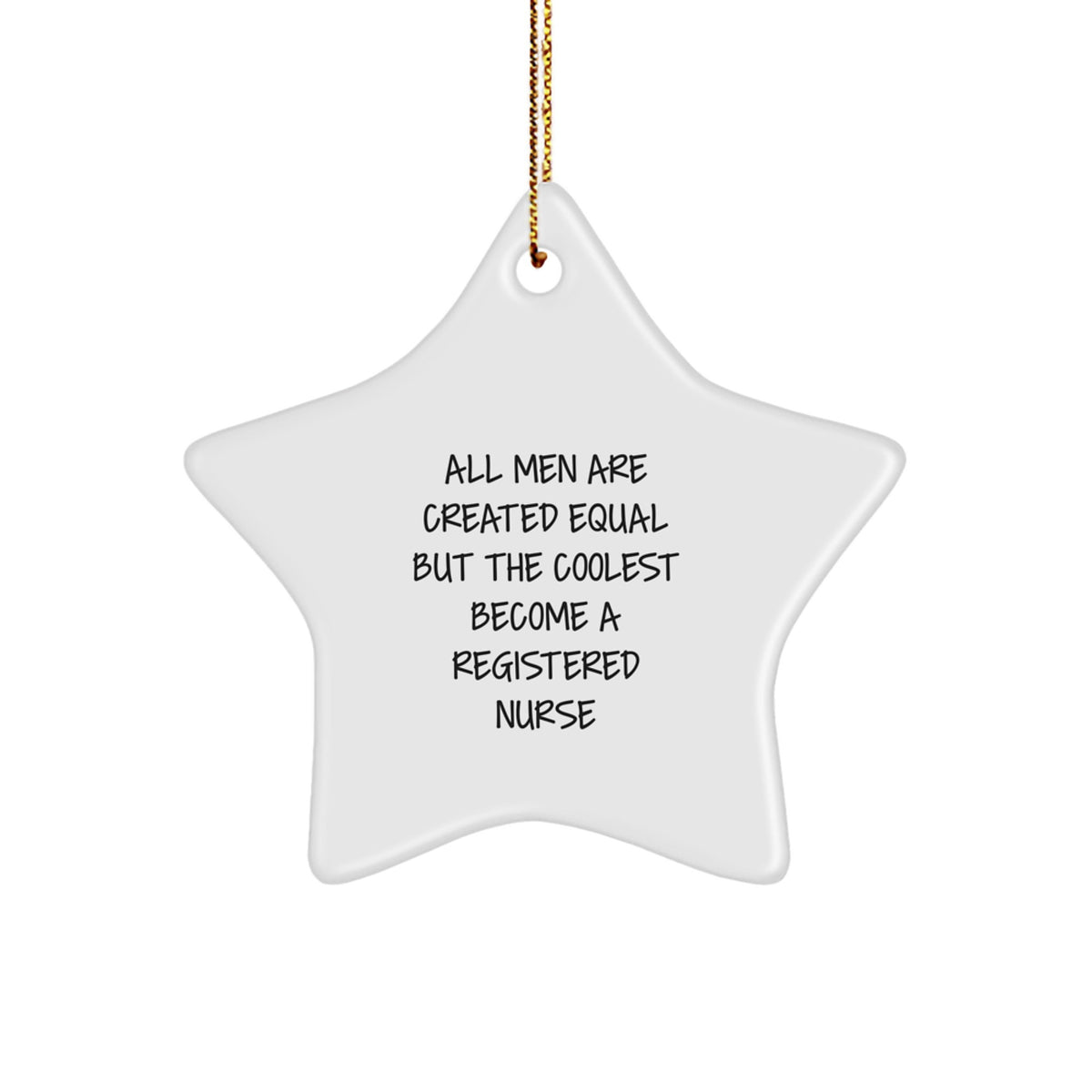 Funny Registered Nurse Gifts for Men - Star Ornament with Inspirational Quote, All Men Are Created Equal But The Coolest Become A Registered Nurse, Unique Christmas Ornaments for Nurses - Image 1