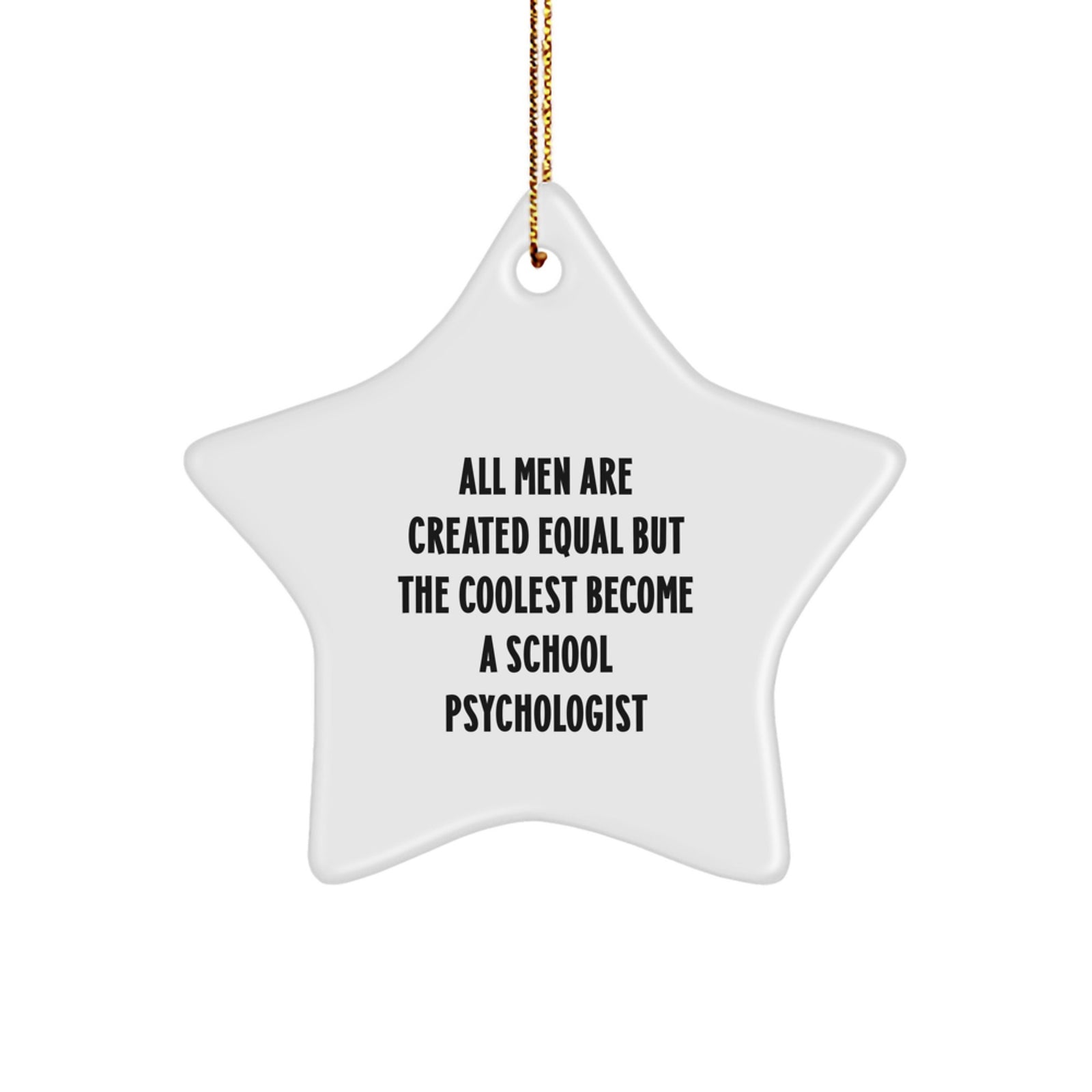 Funny School Psychologist Gifts, All Men Are Created Equal But The Coolest Become A School Psychologist, Star Ornament for Christmas Unique Gifts from Friends, Coworkers, Family - Image 1