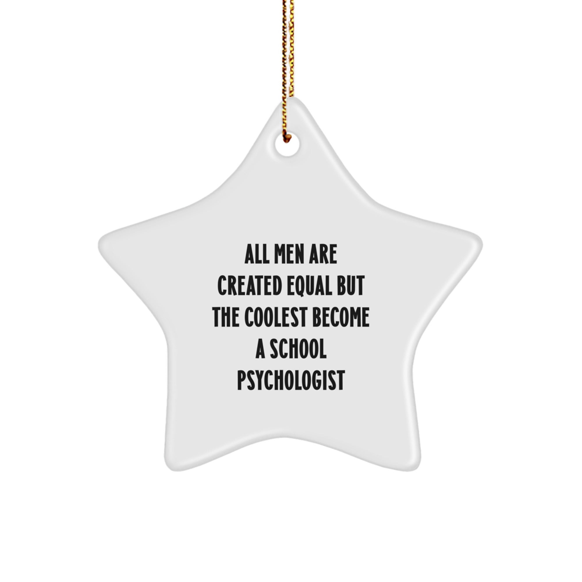 Funny School Psychologist Gifts, All Men Are Created Equal But The Coolest Become A School Psychologist, Star Ornament for Christmas Unique Gifts from Friends, Coworkers, Family - Image 1