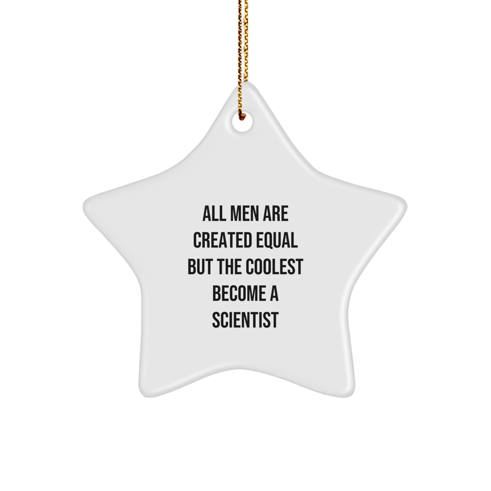 Funny Scientist Gifts Christmas Star Ornament for Men, Women, Friends, Coworkers, Family - 'All Men Are Created Equal But The Coolest Become A Scientist' Quote - Image 1