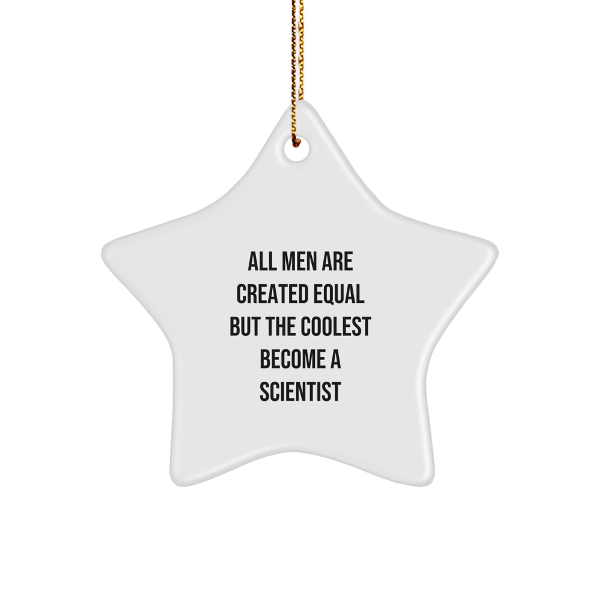 Funny Scientist Gifts Christmas Star Ornament for Men, Women, Friends, Coworkers, Family - 'All Men Are Created Equal But The Coolest Become A Scientist' Quote - Image 1