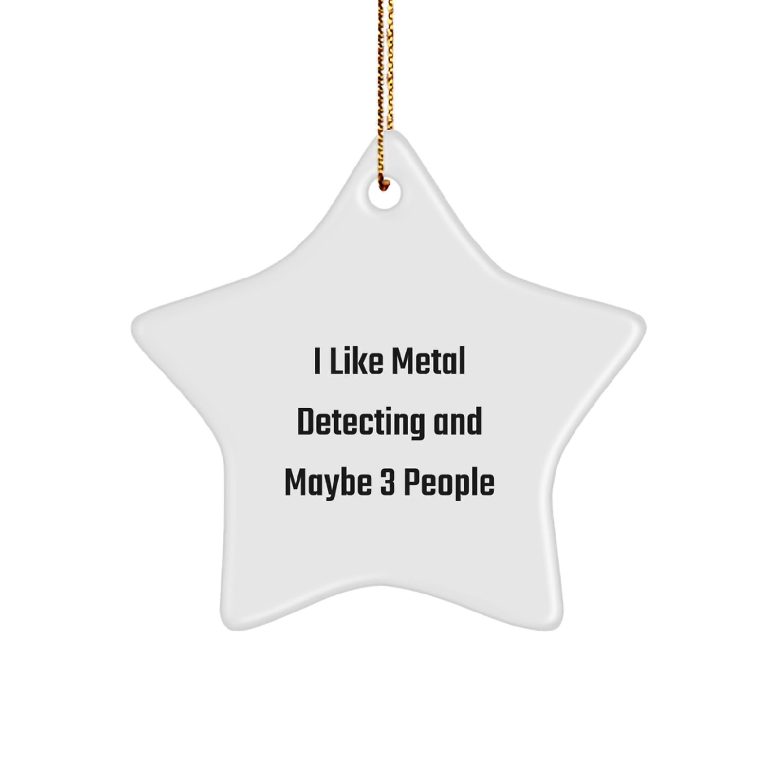 Funny Metal Detecting Star Ornament Gifts from Friends for Christmas Unique Decorations 'I Like Metal Detecting And Maybe 3 People' - Image 1