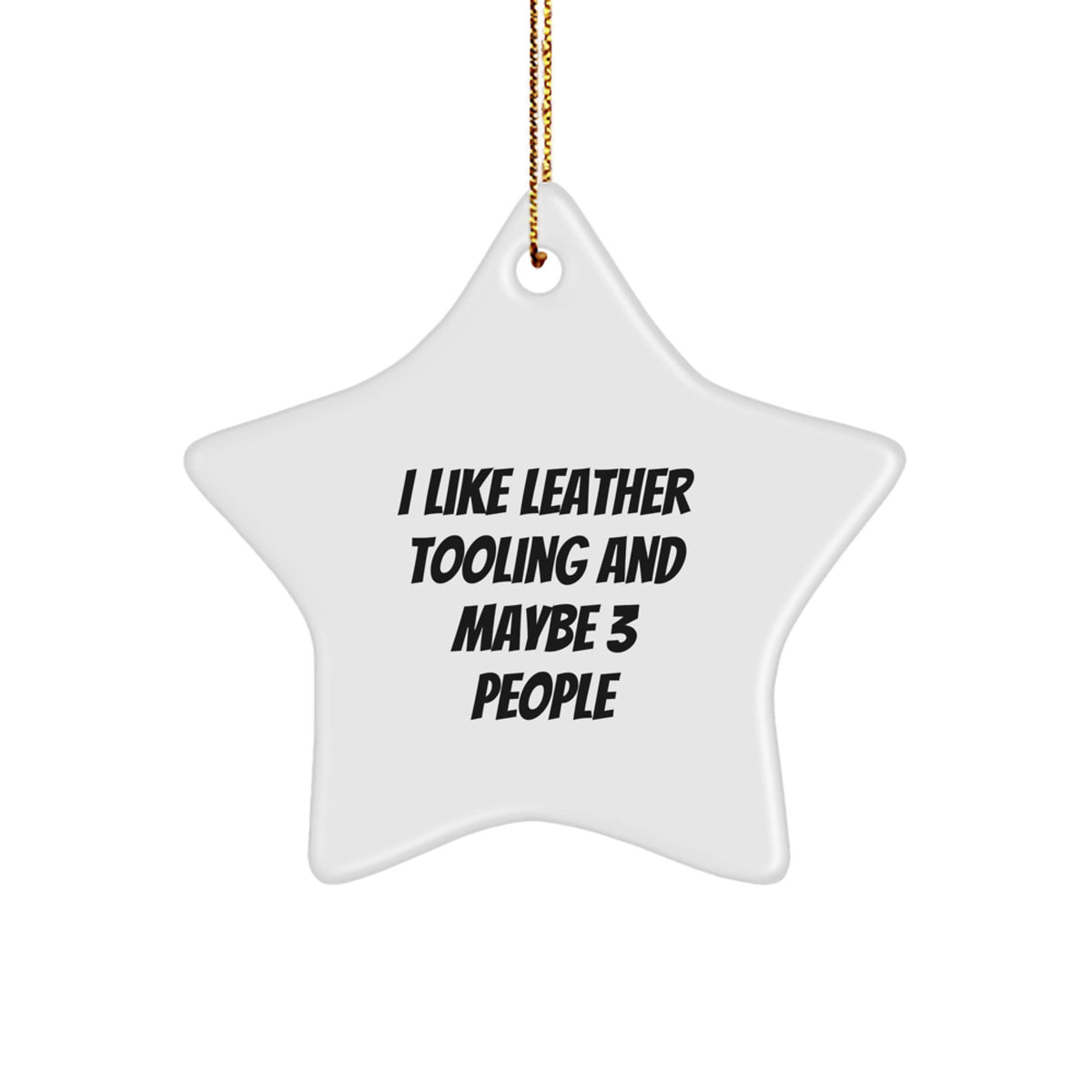 Leather Tooling Fun Star Ornament, Gifts from Friends to Family for Christmas, Funny Quote 'I Like Leather Tooling And Maybe 3 People' - Image 1