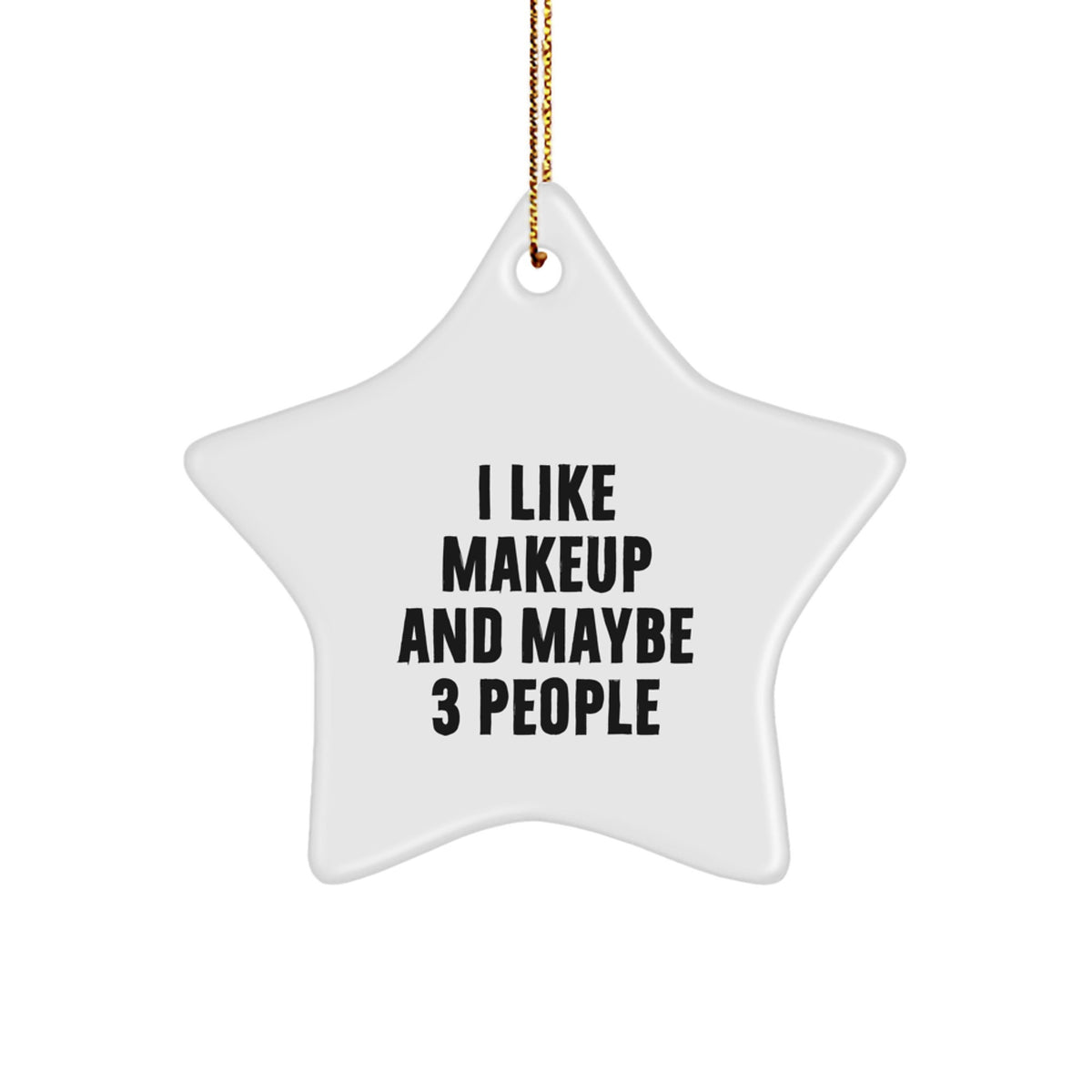 I Like Makeup And Maybe 3 People - Funny Makeup Star Ornament Gifts from Friends for Women Christmas Unique Gifts - Image 1