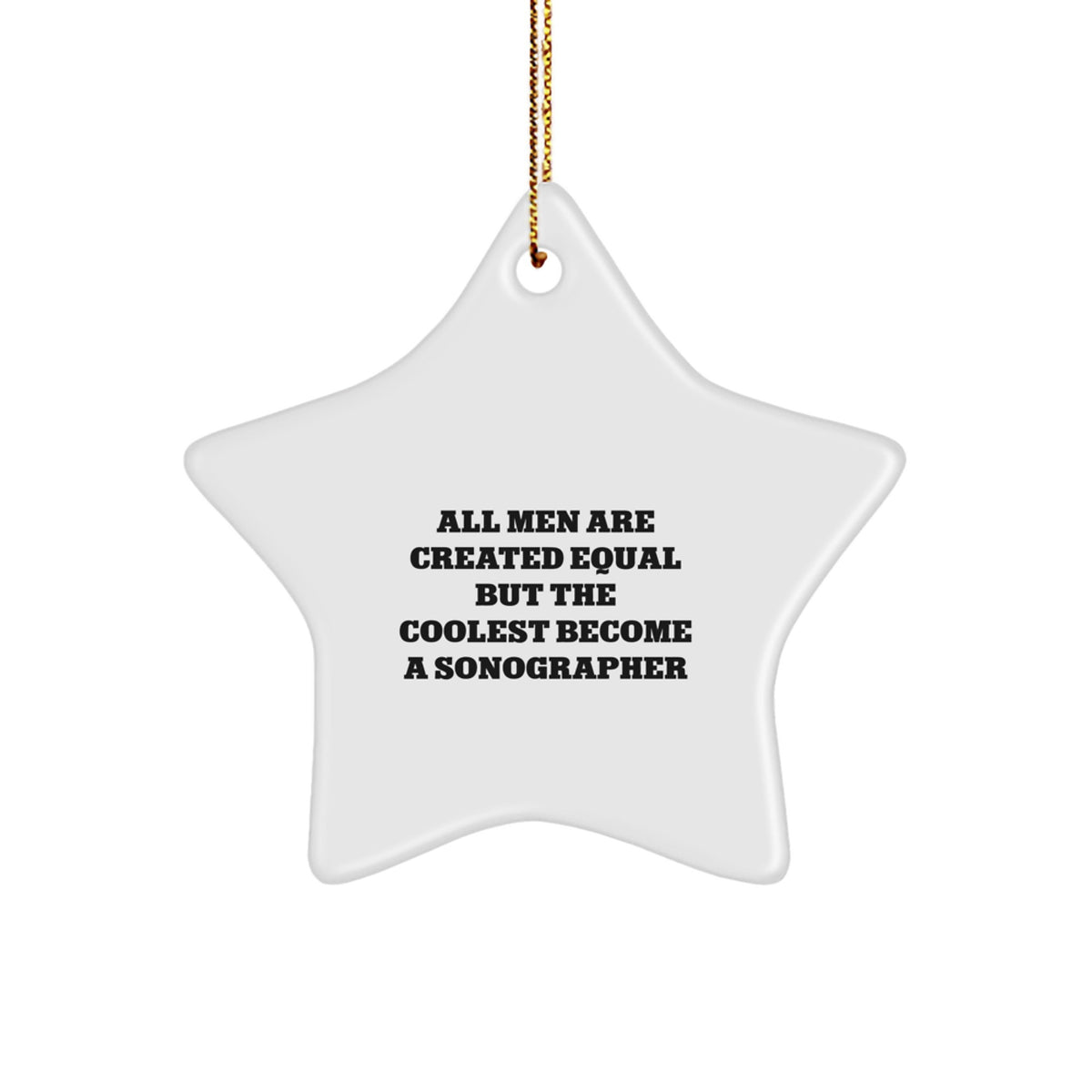 Funny Sonographer Gifts from Men, for Men, Star Ornament, All &#39;Men Are Created Equal But The Coolest Become A Sonographer&#39; Quote Christmas Unique Gifts - Image 1