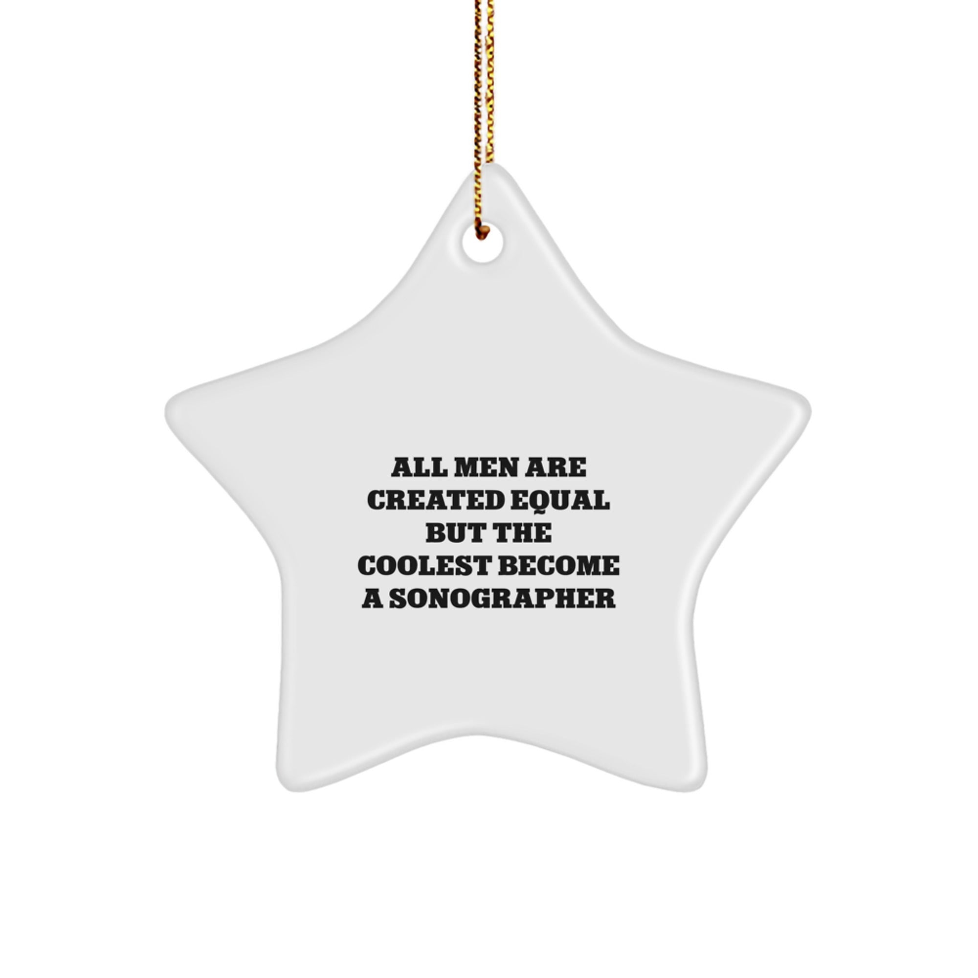 Funny Sonographer Gifts from Men, for Men, Star Ornament, All 'Men Are Created Equal But The Coolest Become A Sonographer' Quote Christmas Unique Gifts - Image 1