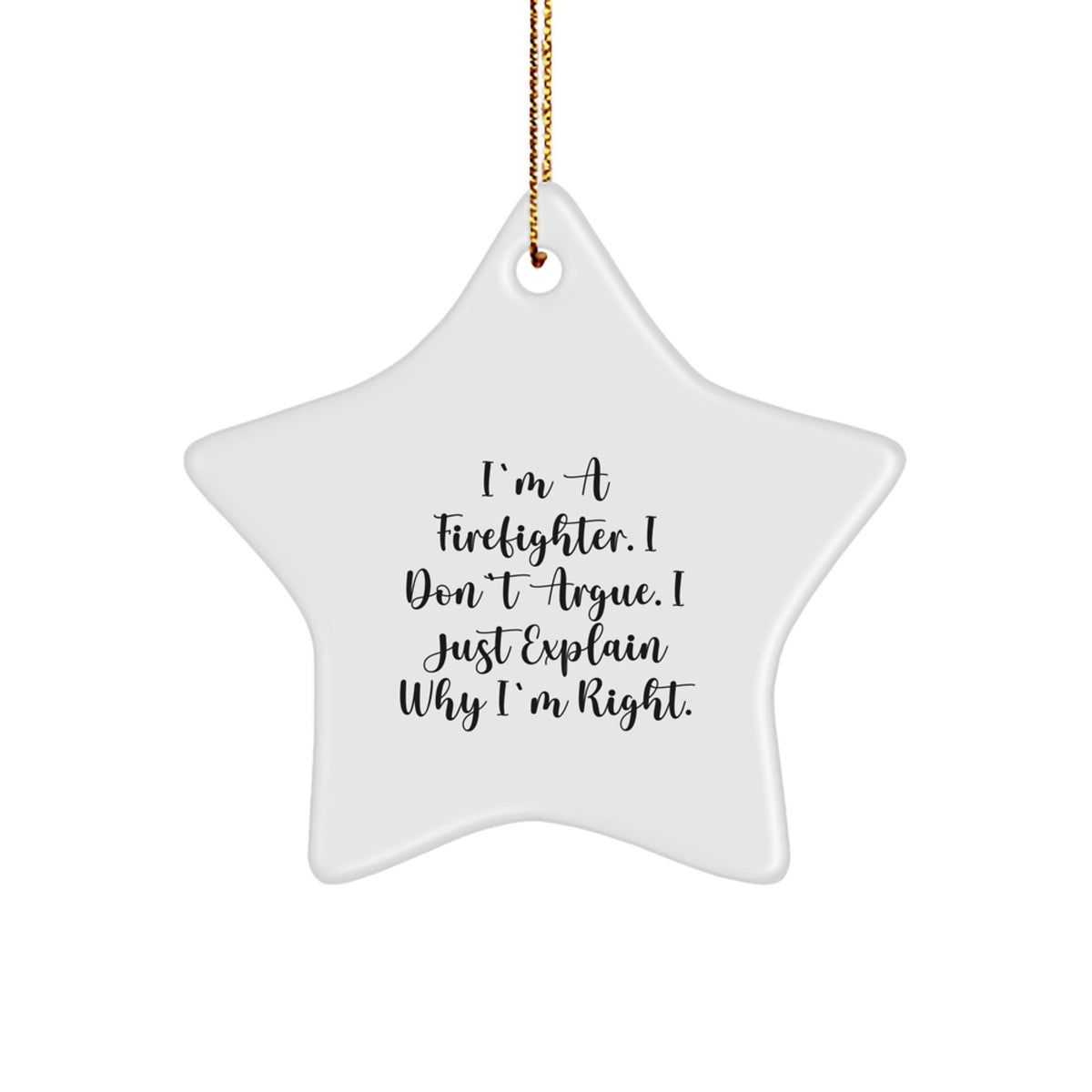 Funny Firefighter Gifts from Friends for Men, 'I'm A Firefighter. I Don't Argue. I Just Explain Why I'm Right.' Star Ornament for Christmas Unique Gifts - Image 1